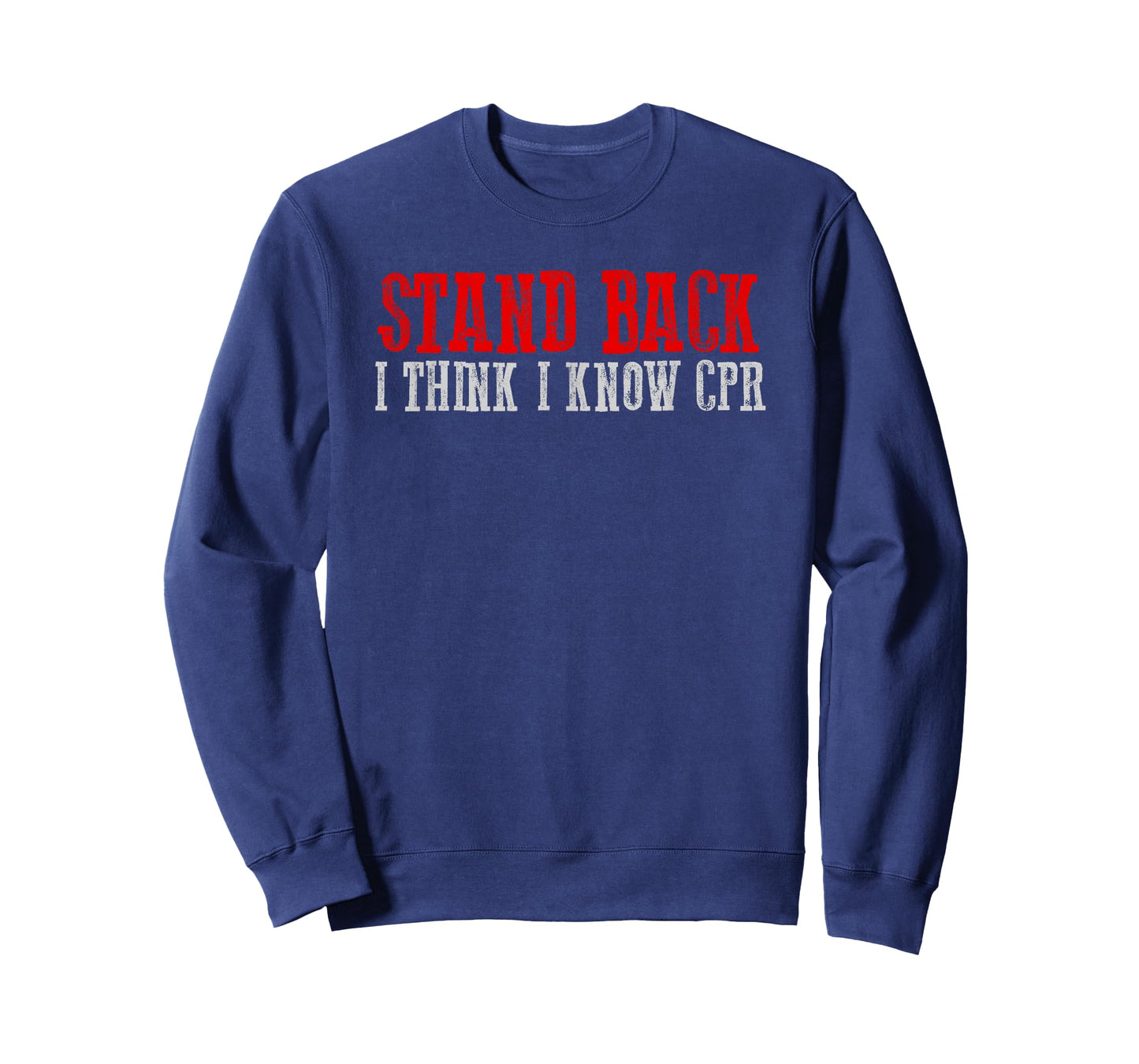 STAND BACK. I THINK I KNOW CPR Funny Sarcastic Clever T-Shirt