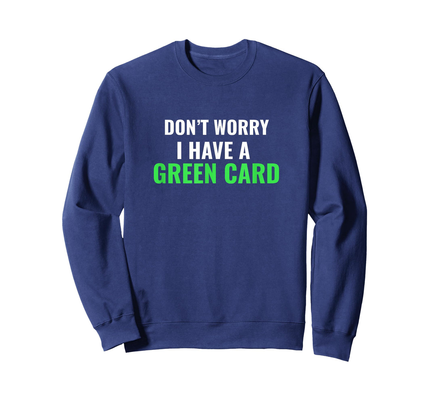 Don't Worry, I Have A Green Card T-Shirt - Immigrant shirt T-Shirt