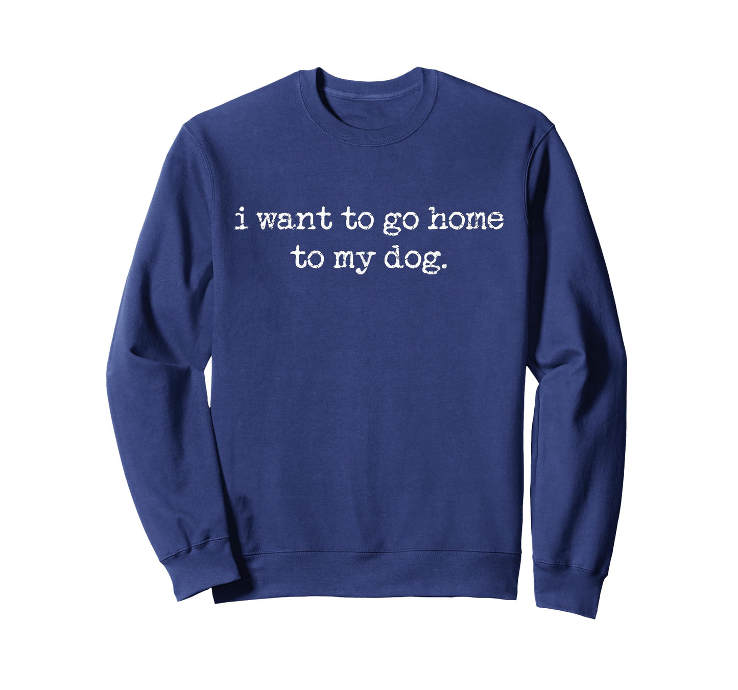 I Want To Go Home To My Dog, Dog Lover, Dog Person T-Shirt