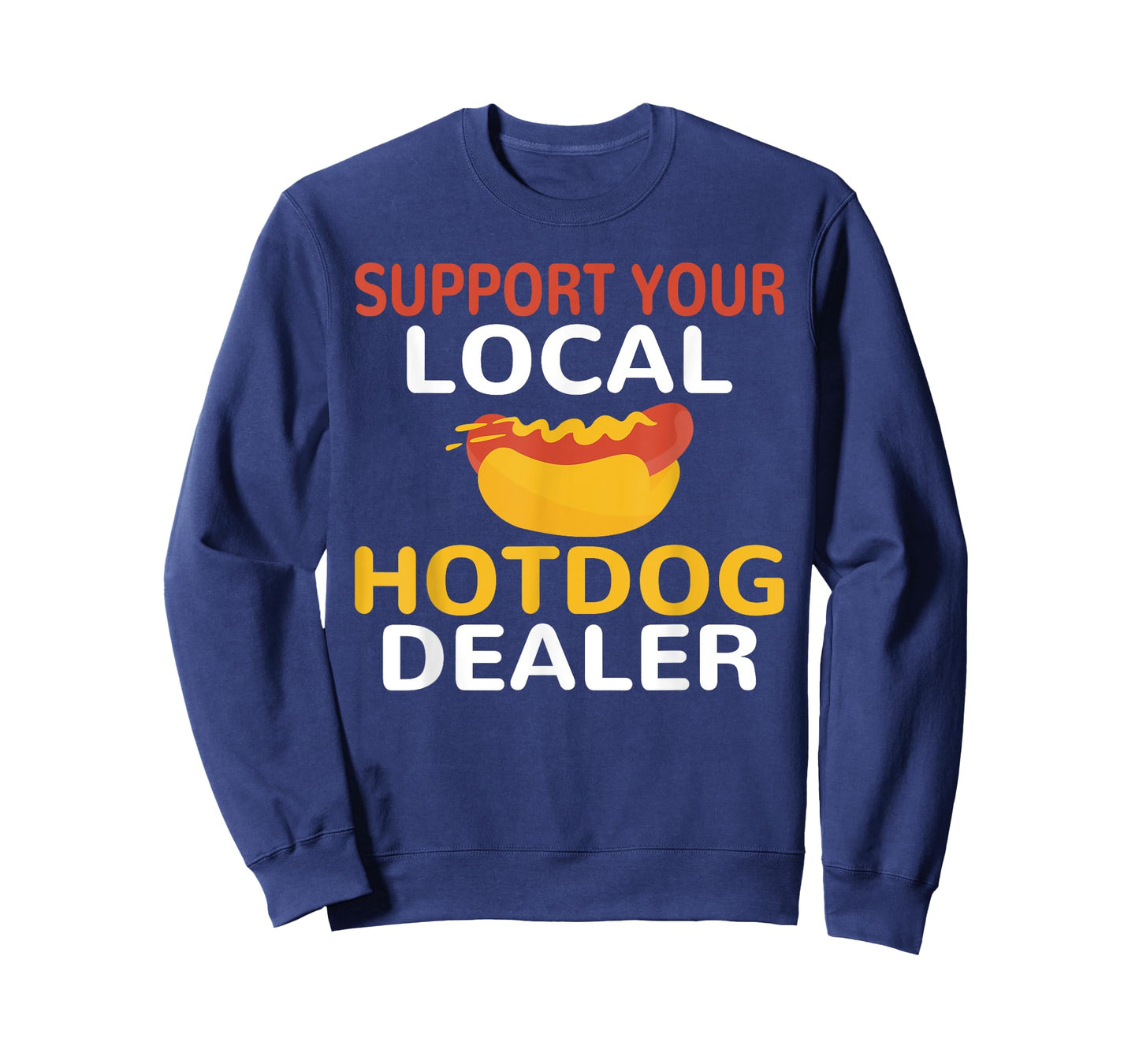 Support Your Local Hotdog Dealer Funny Hotdog Lover Men Women T-Shirt