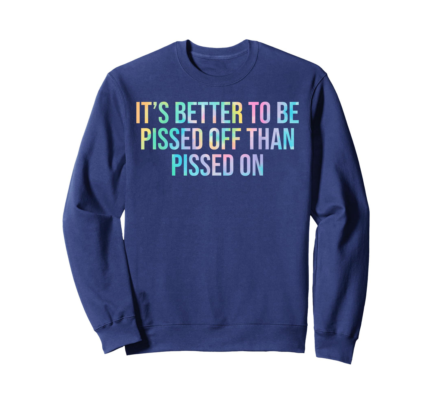 Better To Be Pissed Off Than Pissed On Quote T-Shirt