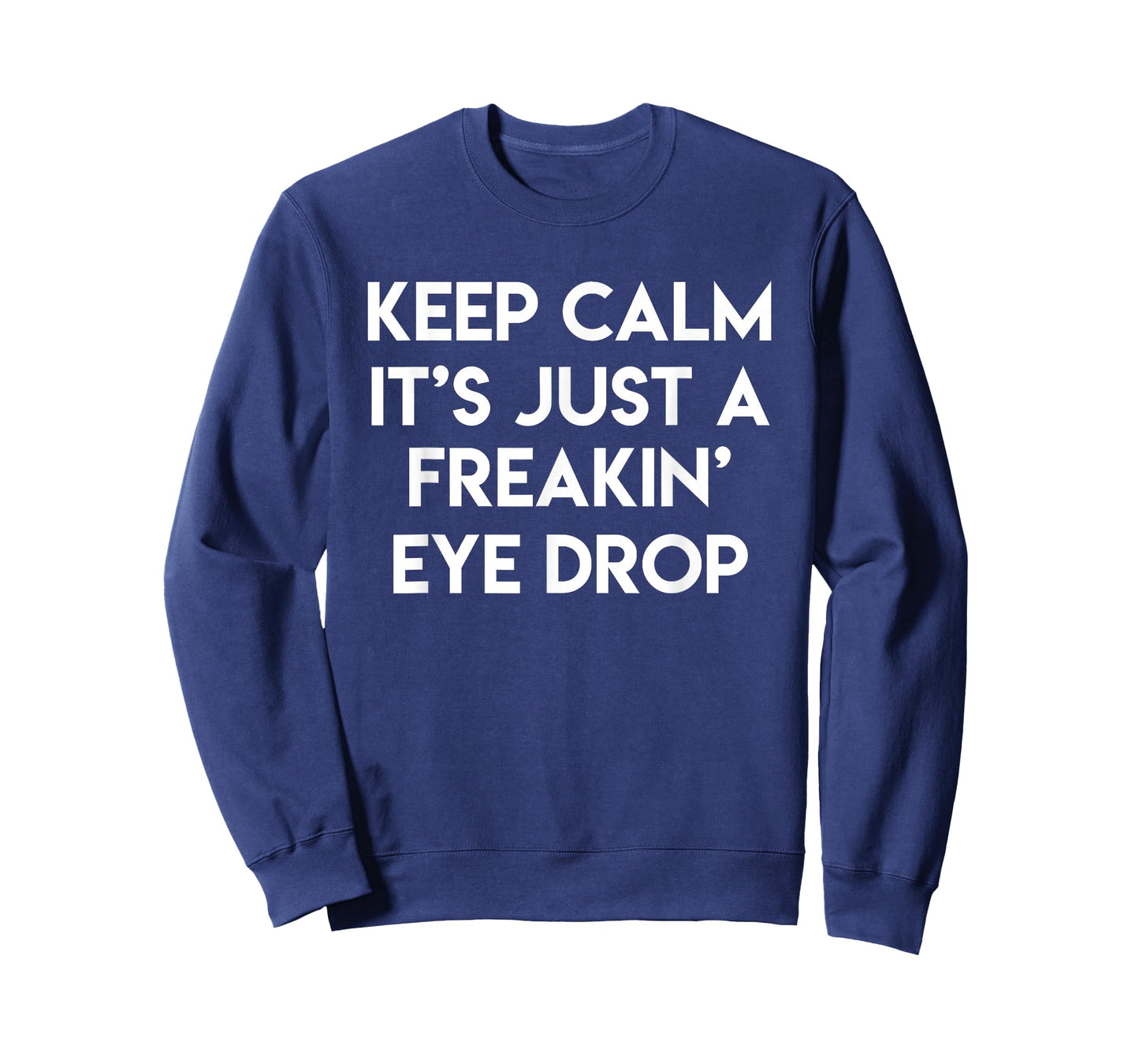 Keep Calm It's Just A Freakin' Eye Drop Funny Optician Gift T-Shirt