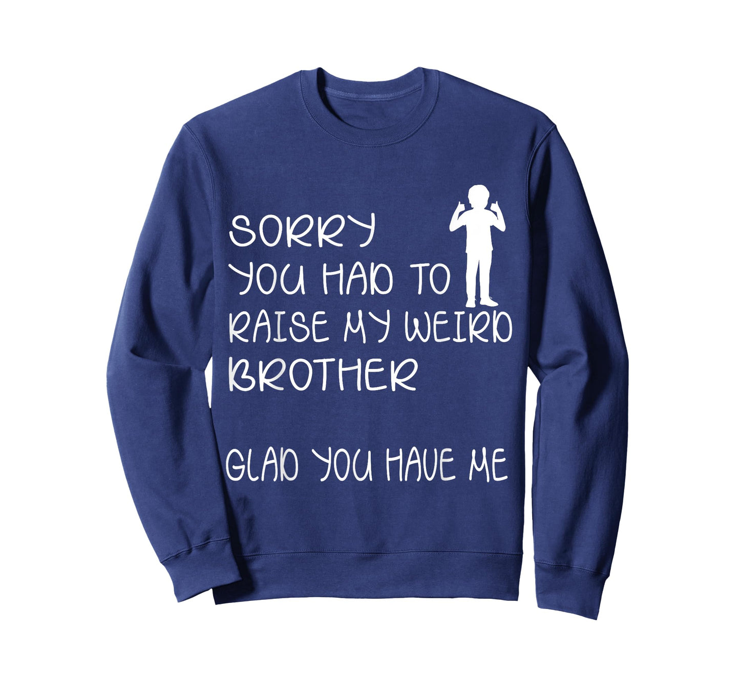 I'm sorry that you need to raise my strange brother and froh, happy that you have me to do it T-Shirt