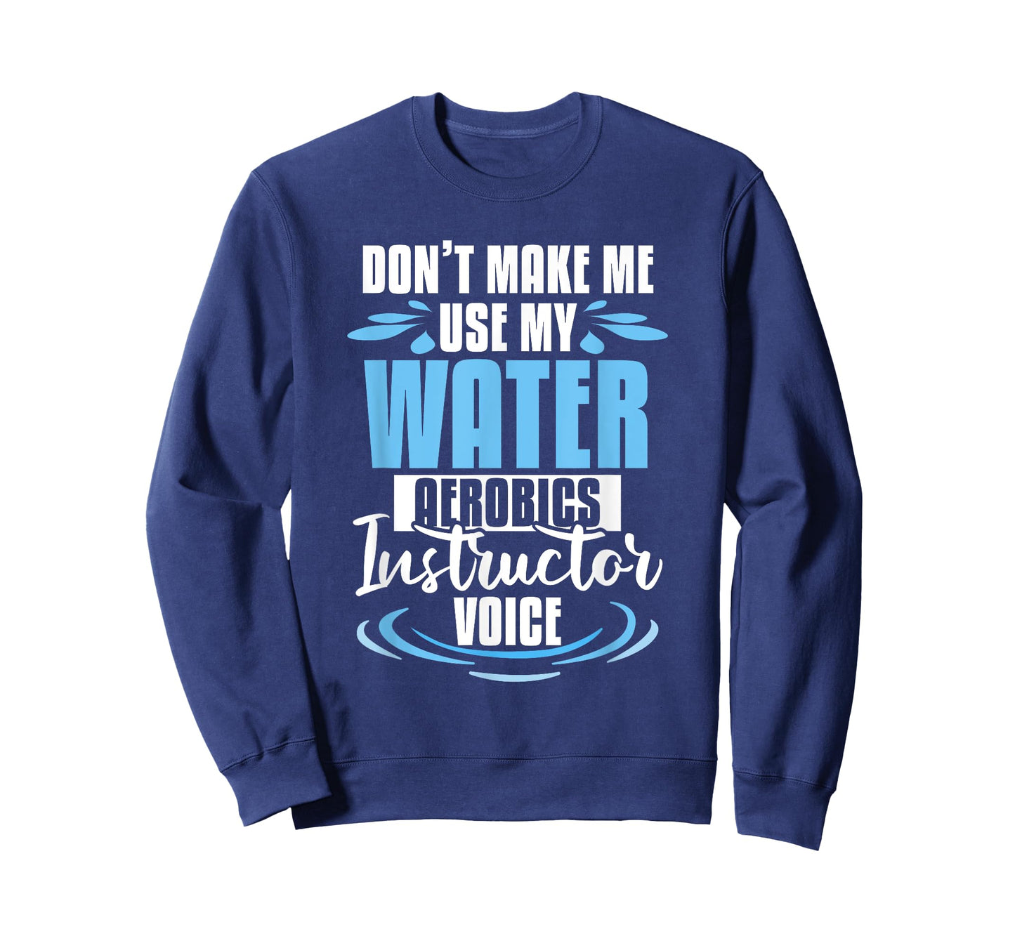 Don't Make Me Use My Water Aerobics Instructor Voice T-Shirt