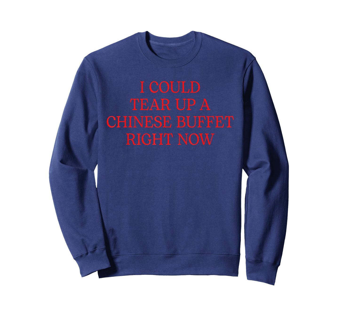 I Could Tear Up A Chinese Buffet Right Now T-Shirt