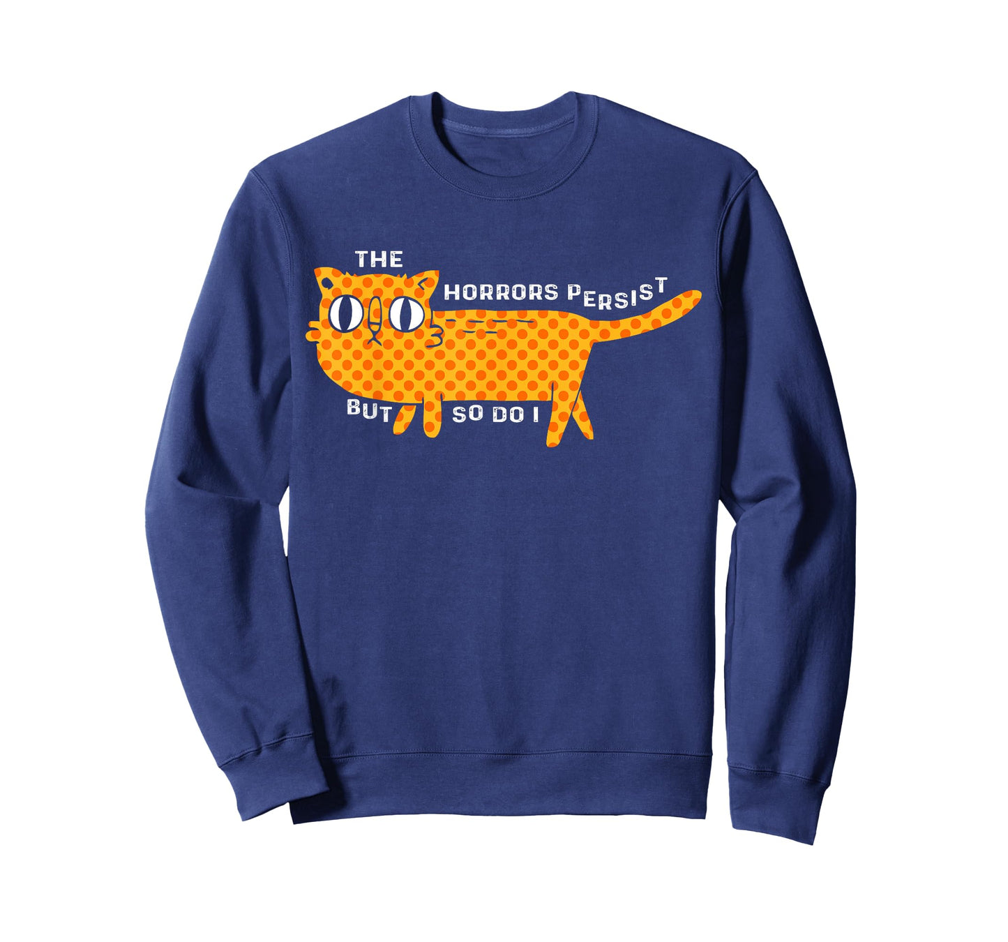 The Horrors Persist But So Do I Cat Funny Cat Lovers Men Women T-Shirt