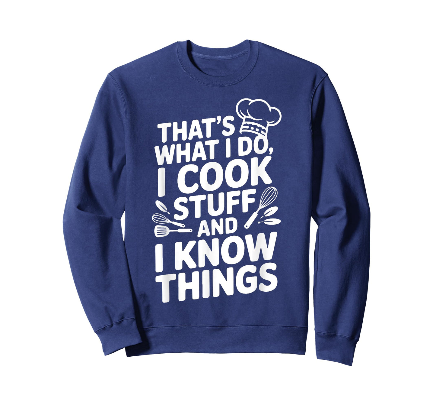 That's What I Do, I Cook Stuff and I Know Things Funny T-Shirt