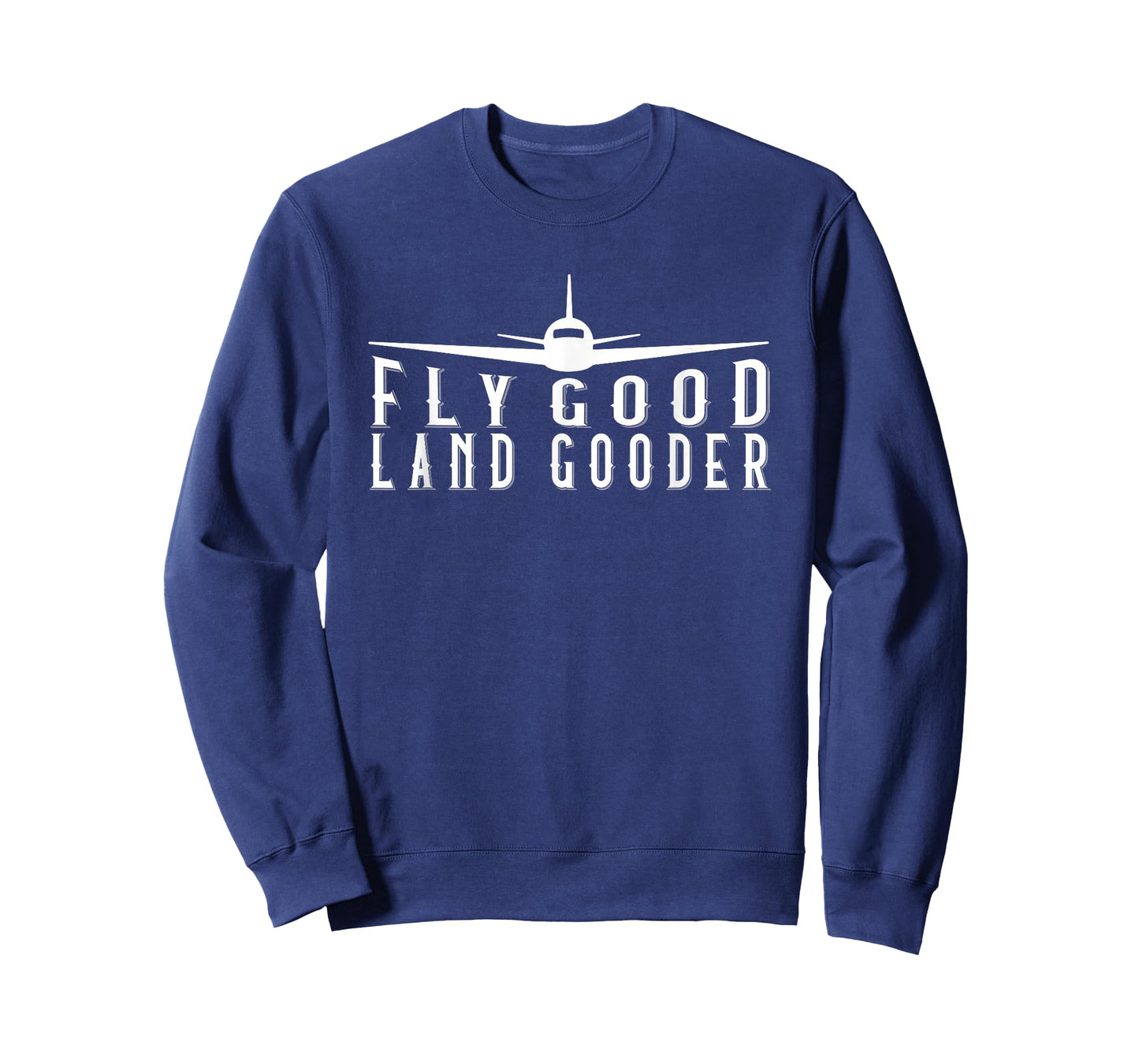 Fly Good Land Gooder Funny Pilot Aviation Airplane Saying T-Shirt