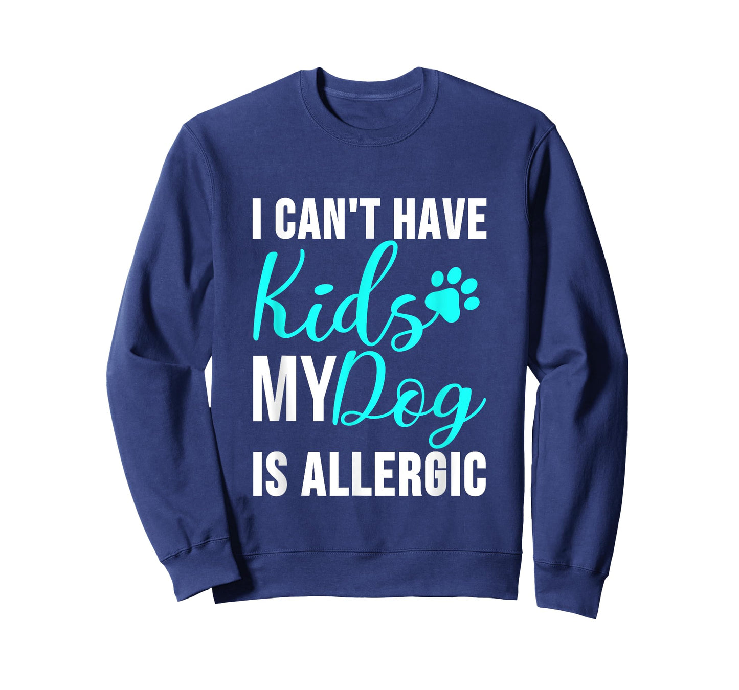 I Can't Have Kids my Dog is Allergic - Funny Dog Owner T-Shirt