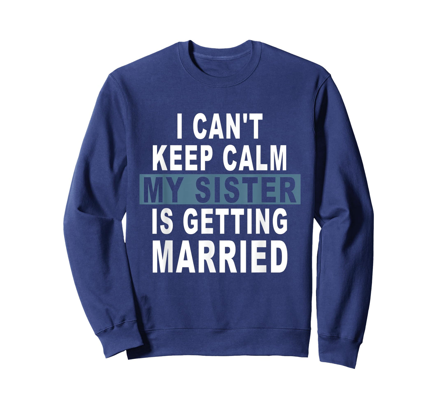 I Can't Keep Calm My Sister is Getting Married T-Shirt