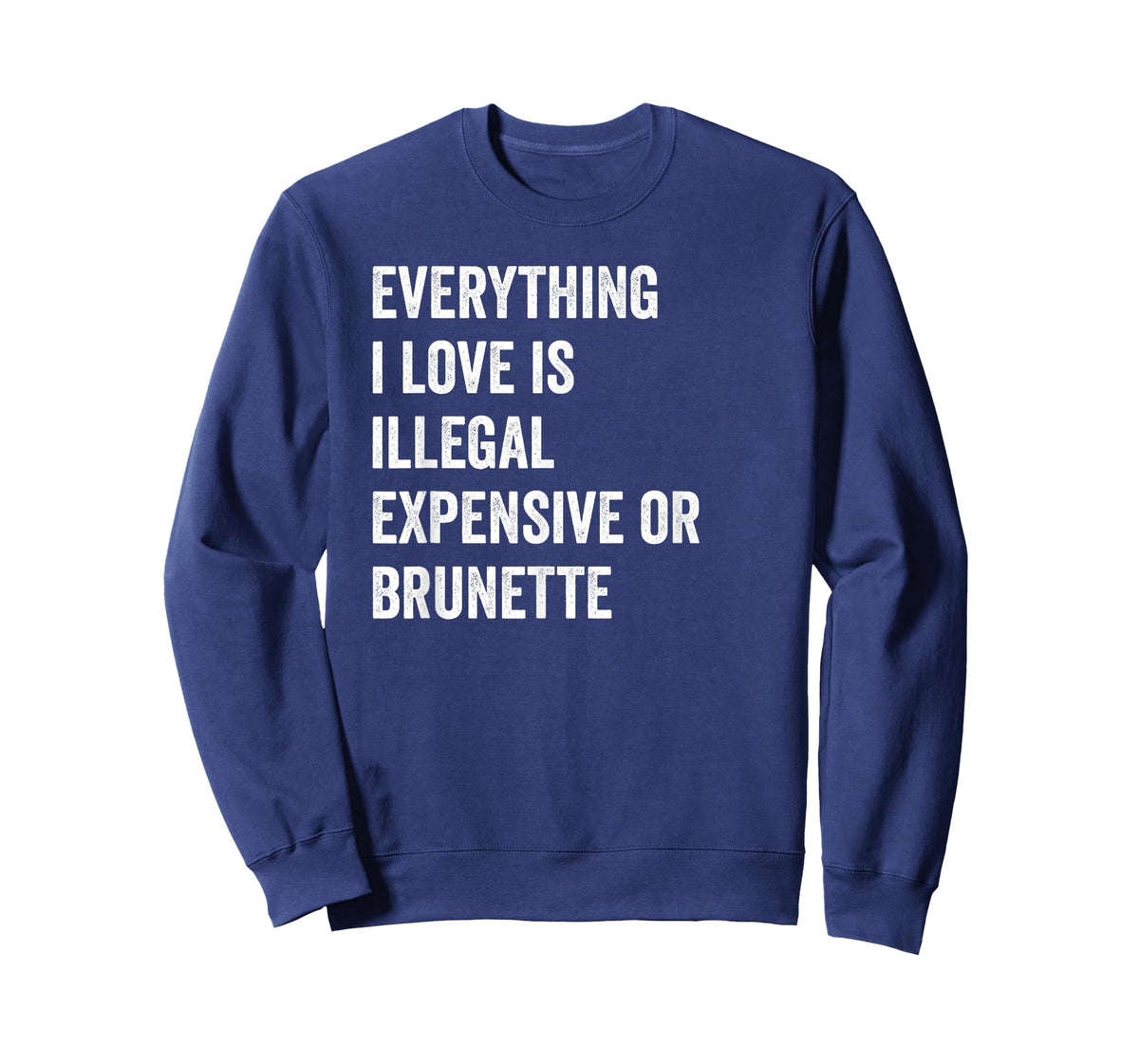 Everything i love is illegal expensive or brunette GF T-Shirt