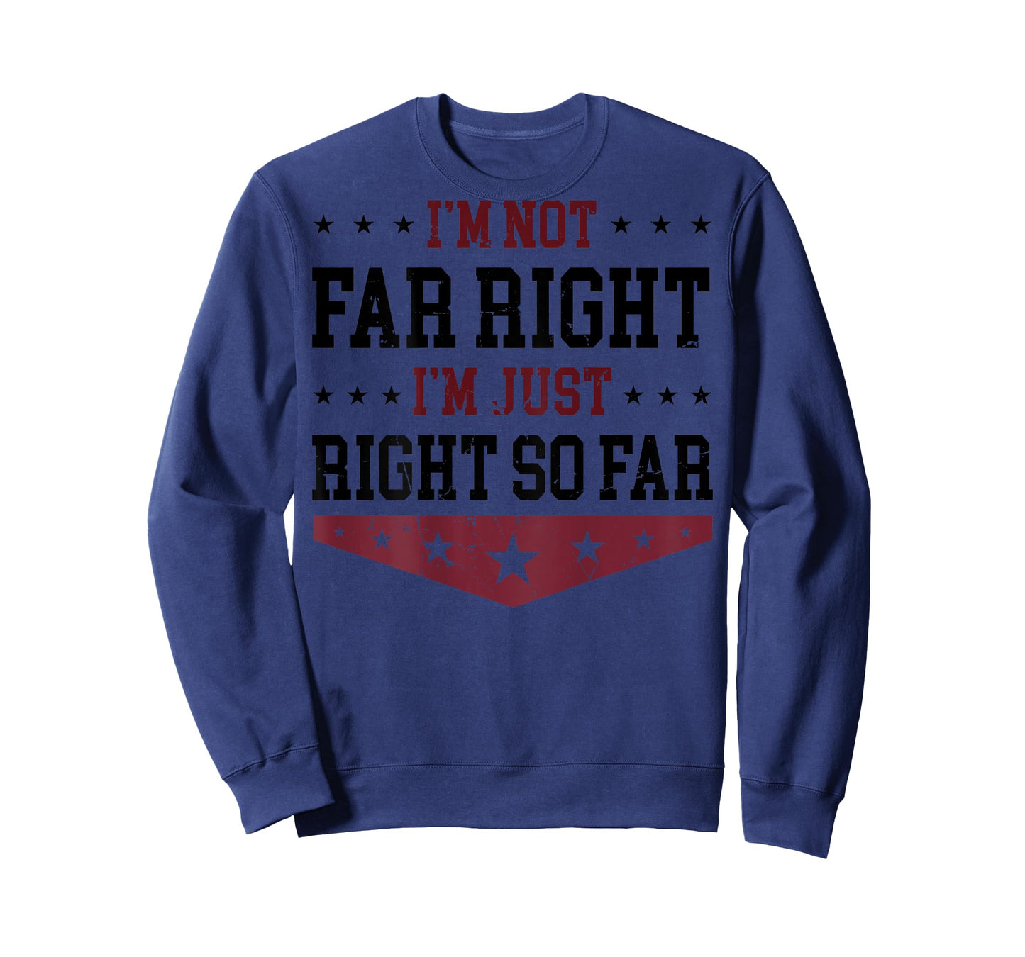 I'm Not Far Right I'm Just Right So Far (on back) T-Shirt