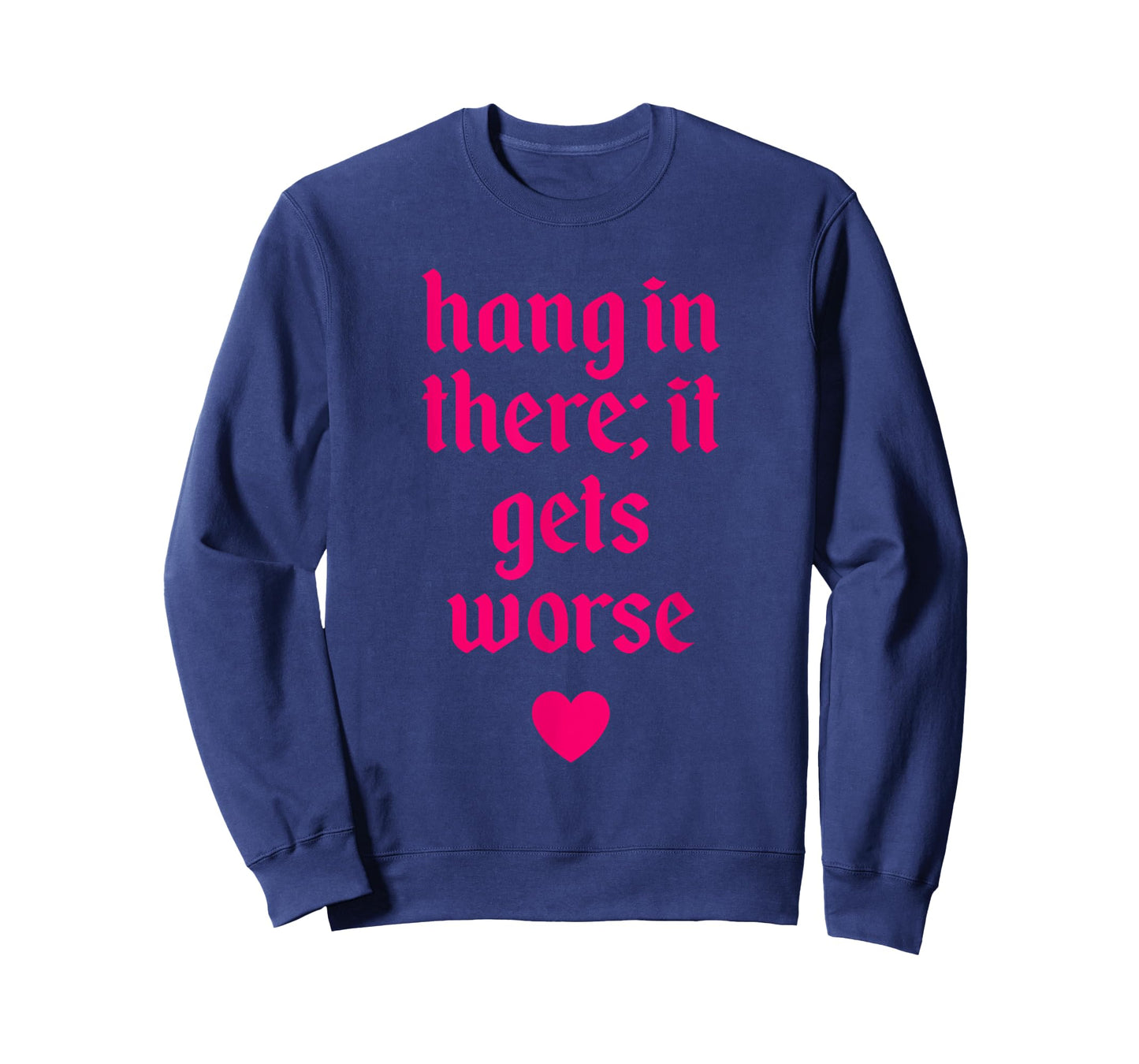 Hang In There It Gets Worse Design T-Shirt