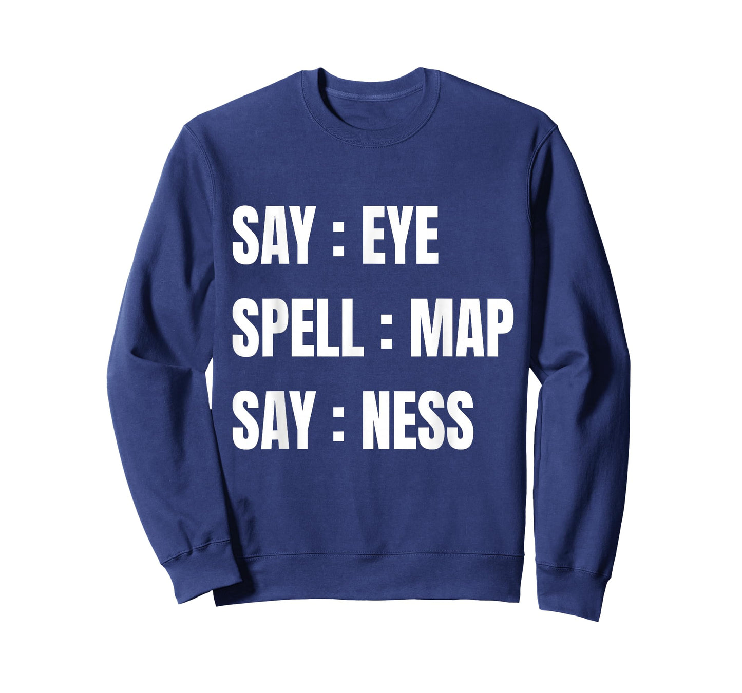 Say Eye Spell Map Say Ness Funny Sarcastic Adult Humor T-Shirt