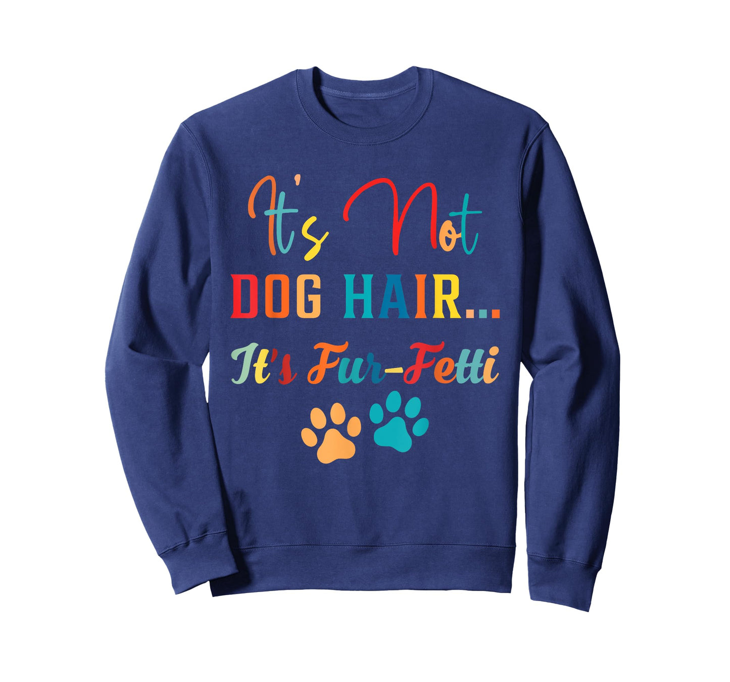 it's not dog hair it's fur-fetti dog mom dog lover dog paw T-Shirt for Men Women