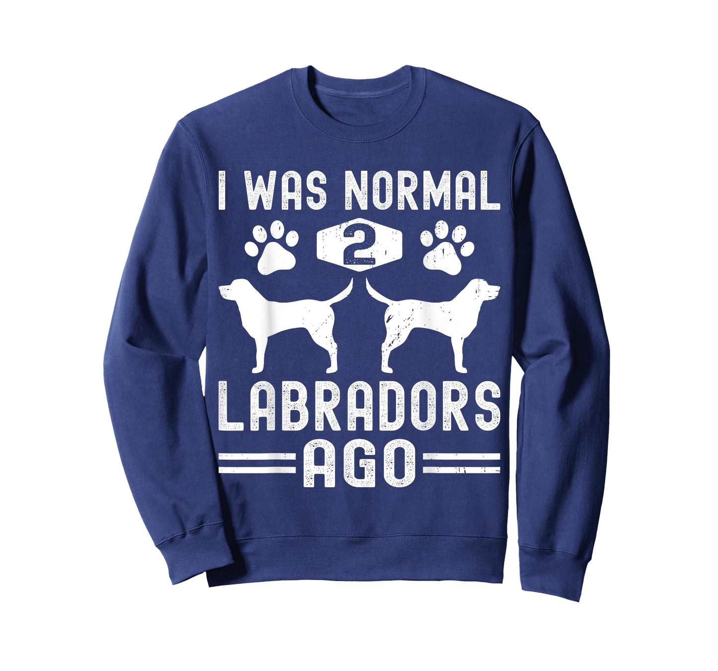 I Was Normal 2 Labradors Ago, Funny Labrador Retriever Dog T-Shirt