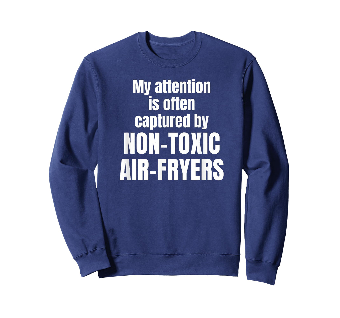 My Attention is Often Captured by Non-Toxic air-fryers T-Shirt