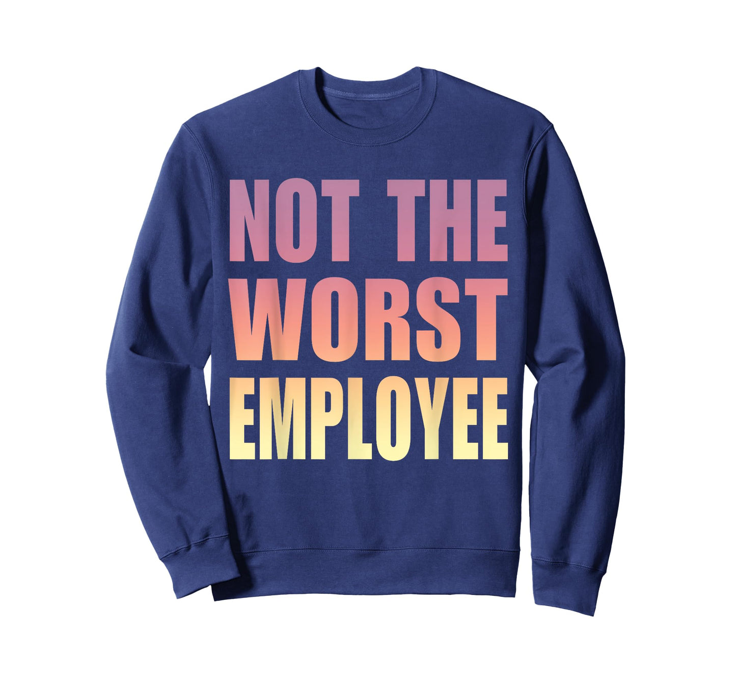 Not The Worst Employee Funny Sarcastic Saying Work Humor T-Shirt