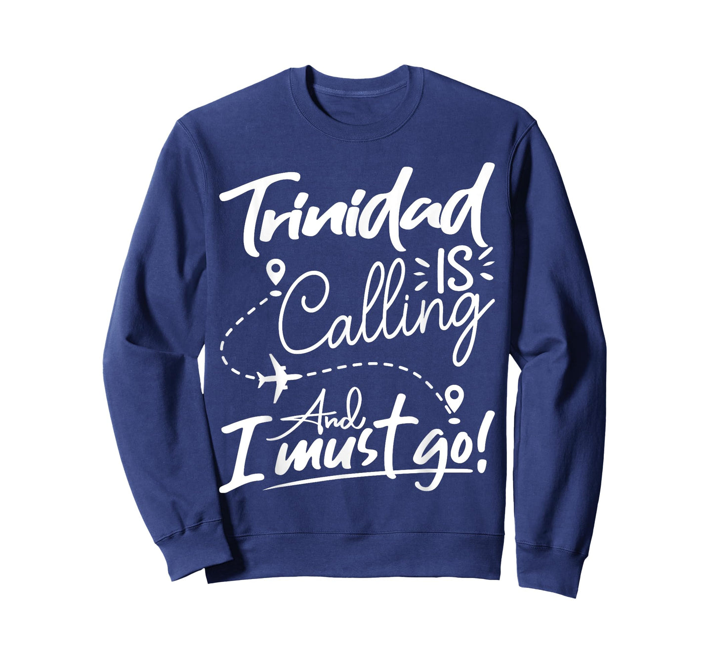Funny Trinidad Is Calling and I Must Go - Trinidad Travel T-Shirt