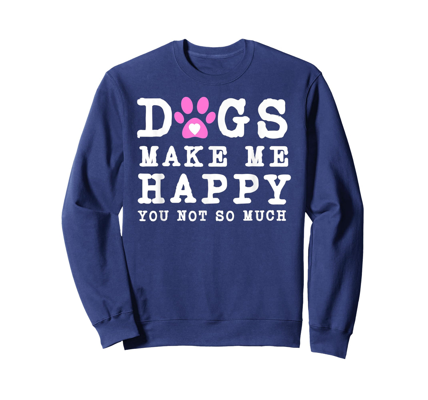 Funny dogs make me happy you not so much T-Shirt