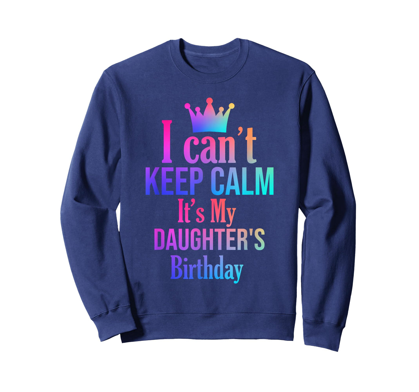 I Can't Keep Calm It's My Daughter's Birthday Funny Gift T-Shirt