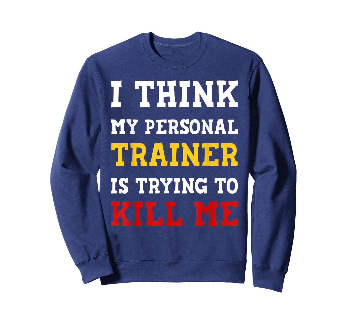 Gym I Think My Trainer Is Trying To Kill Me Personal Trainer T-Shirt