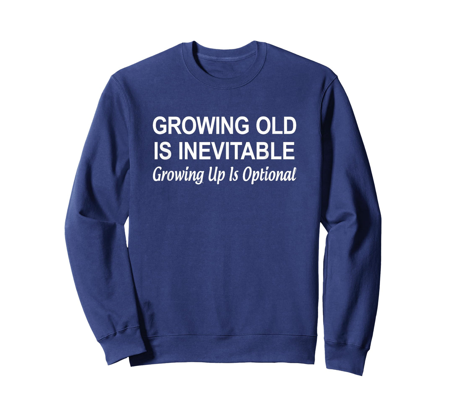 Growing Old Is Inevitable - Growing Up Is Optional - T-Shirt
