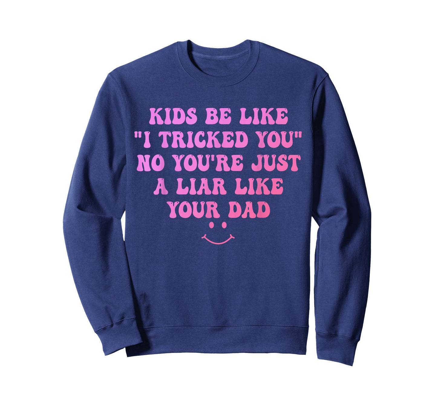 Kids Be Like I Tricked You No You're Just A Liar Design T-Shirt
