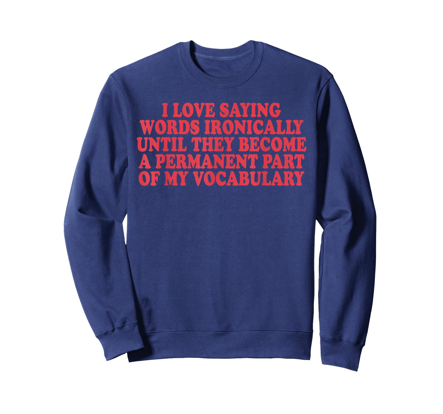 I Love Saying Words Ironically T-Shirt