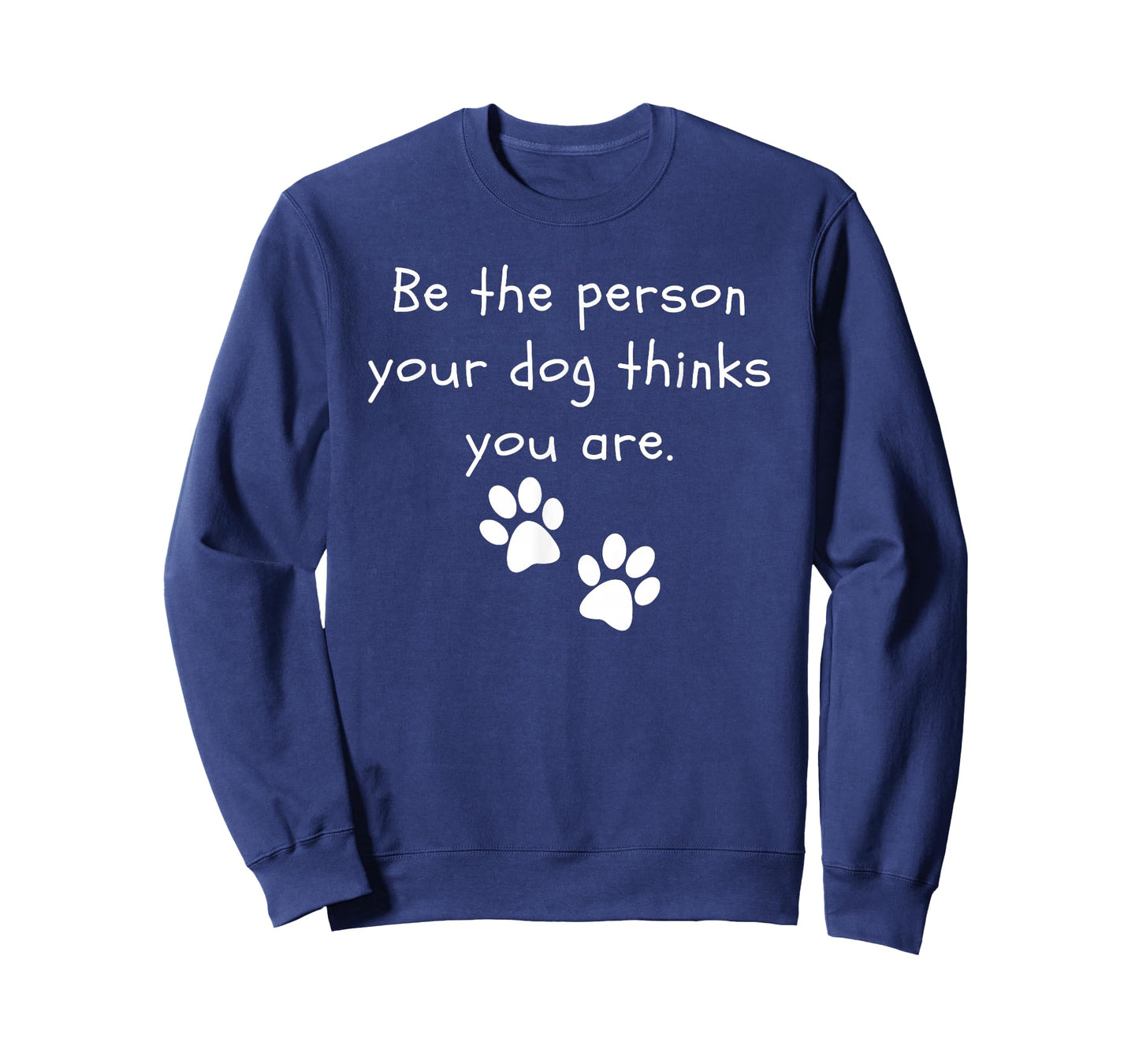 Be the person your dog thinks you are Dog Lover Funny Dog T-Shirt