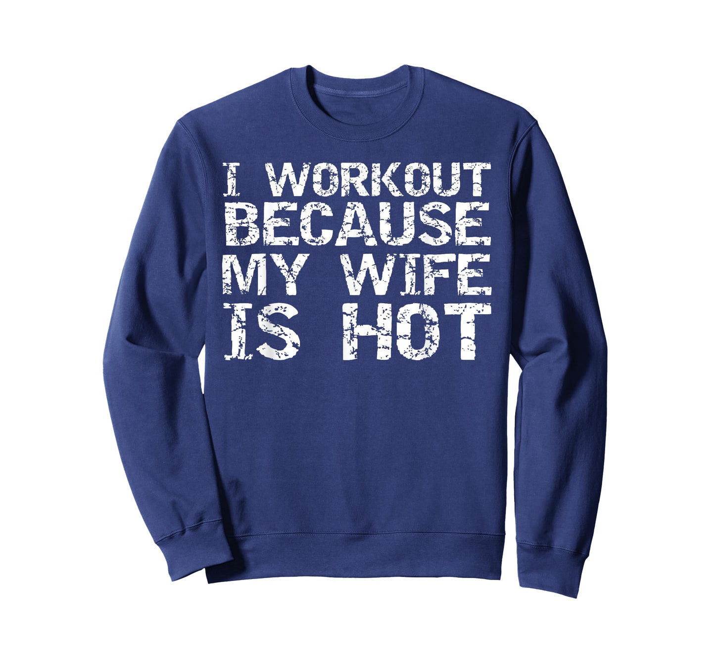 Funny Men's Fitness Gift I Workout because My Wife is Hot T-Shirt