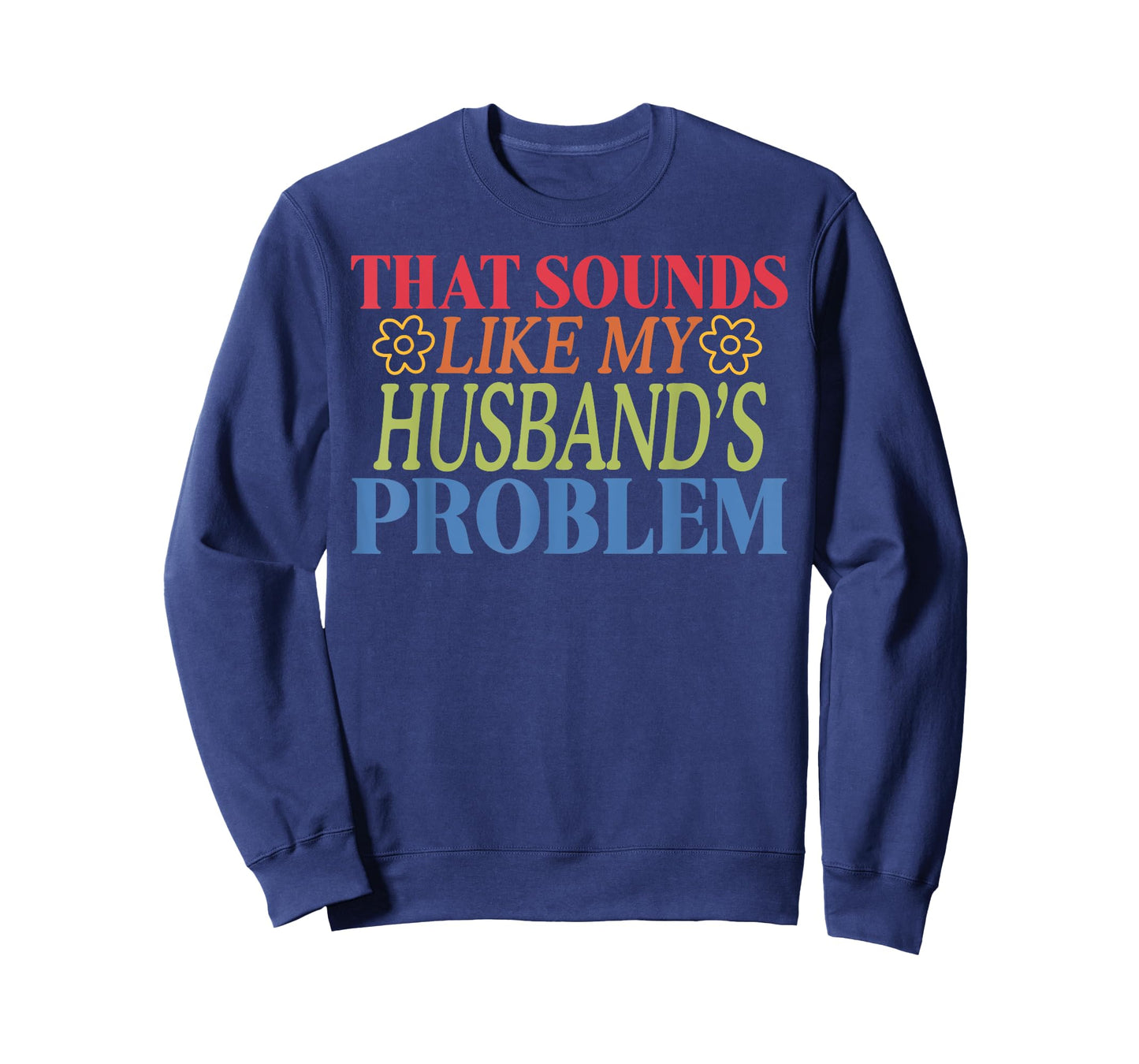 That Sounds Like My Husband's Problem T-Shirt