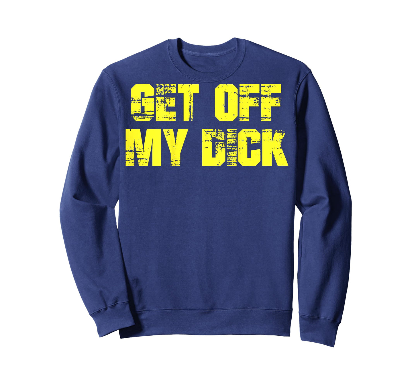 Get Off My Dick (on back) T-Shirt