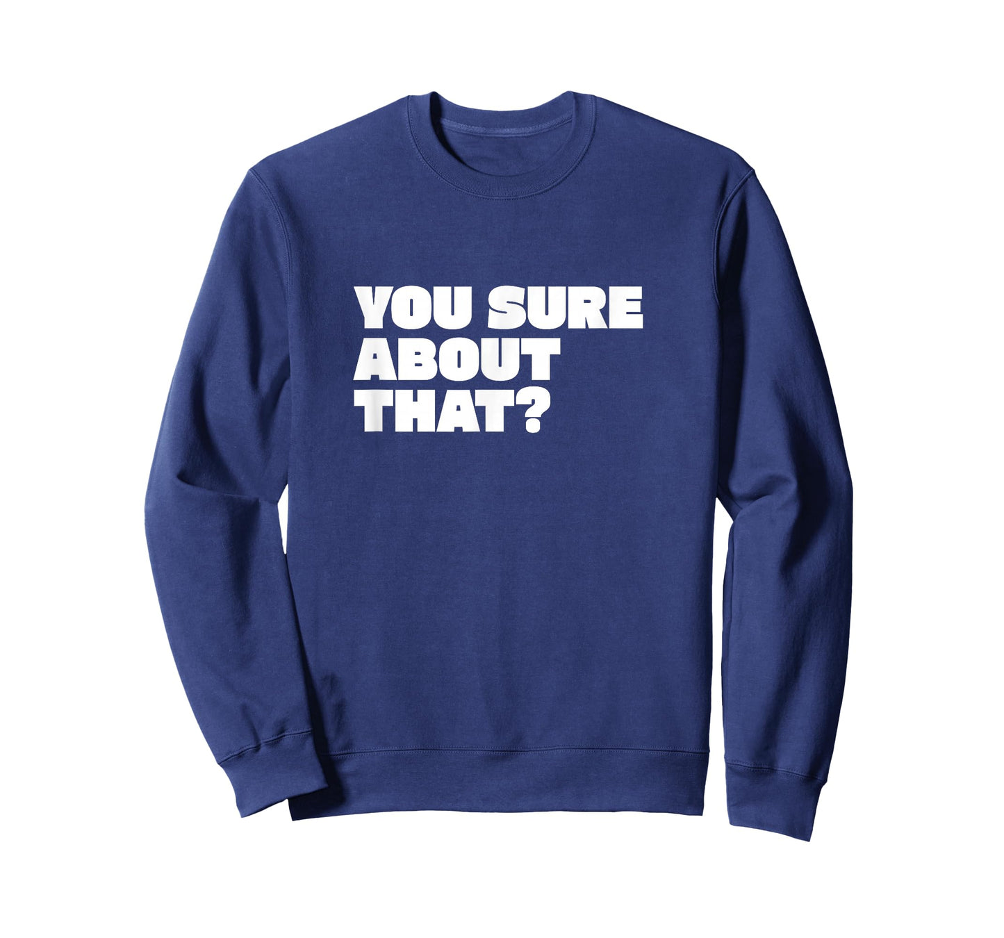 You Sure About That? I Think You Should Leave T-Shirt