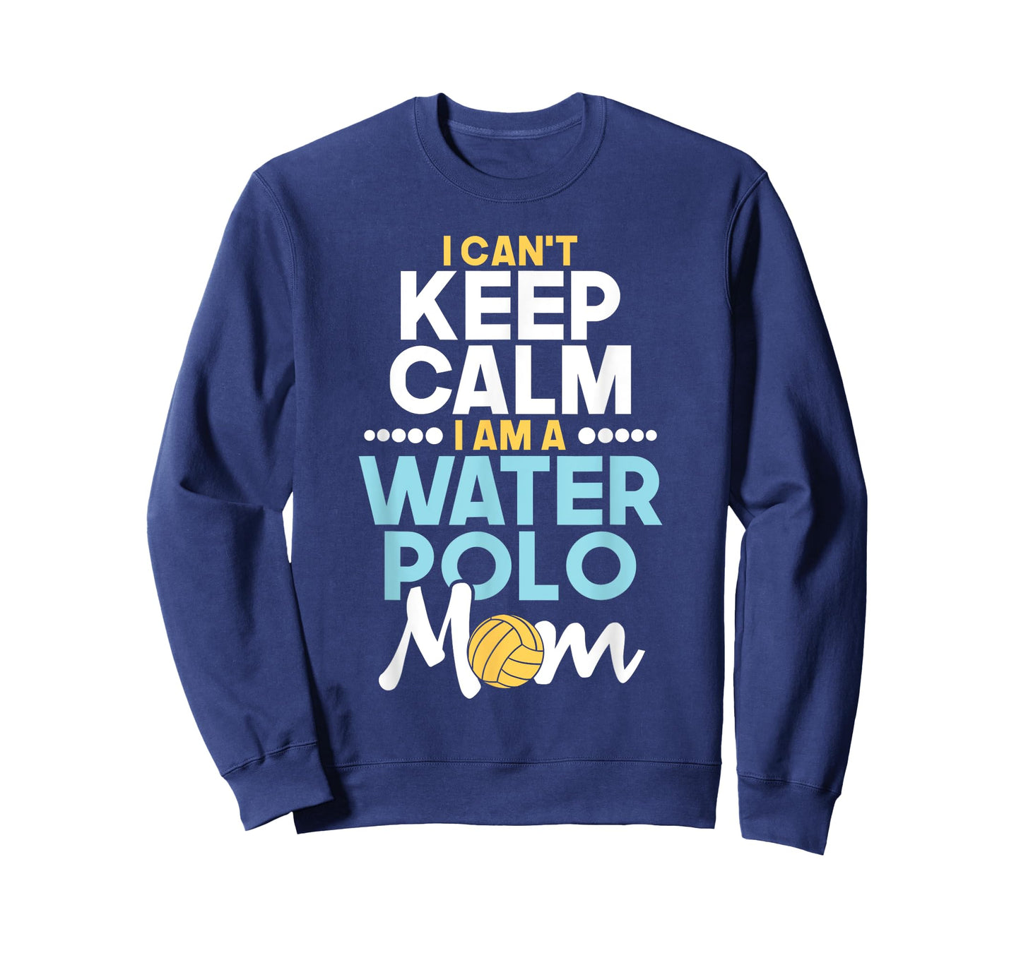 I Can't Keep Calm I Am A Water Polo Mom - Beach Sports Lover Men Women T-Shirt
