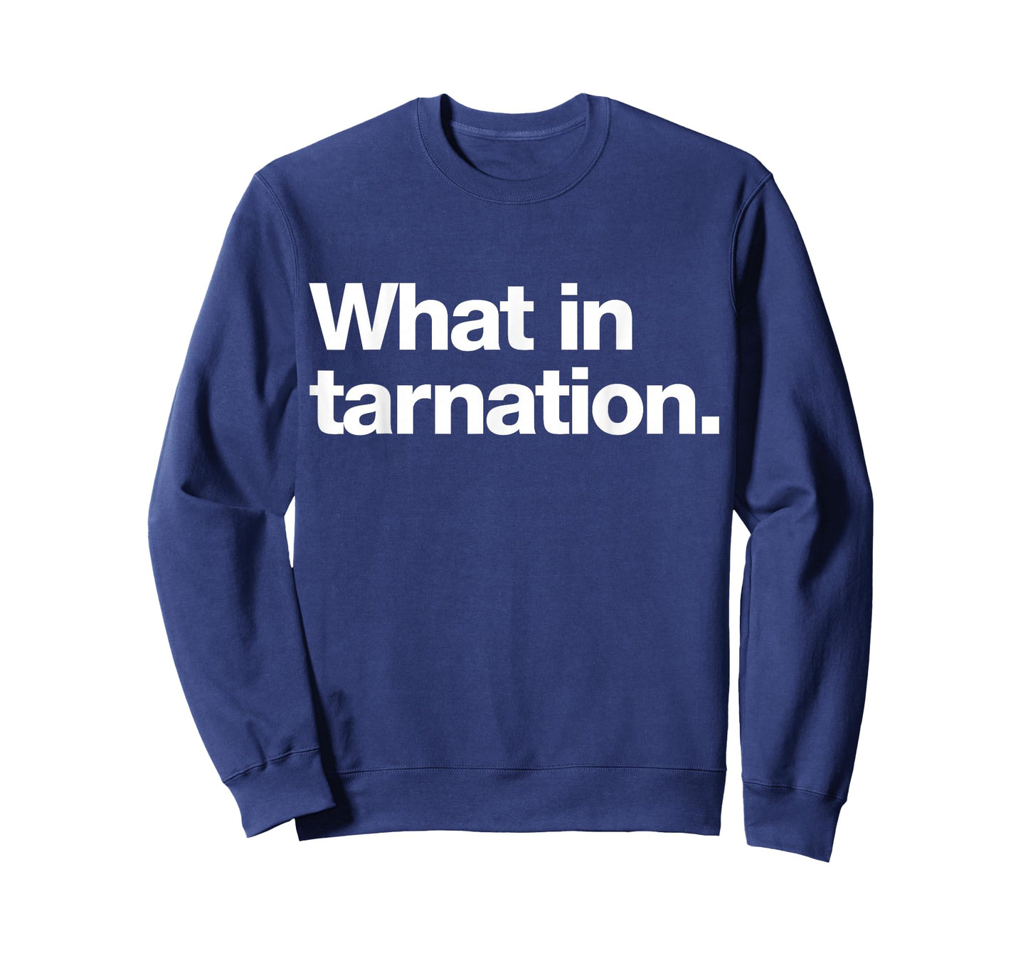 What in tarnation | A design that says What in tarnation T-Shirt