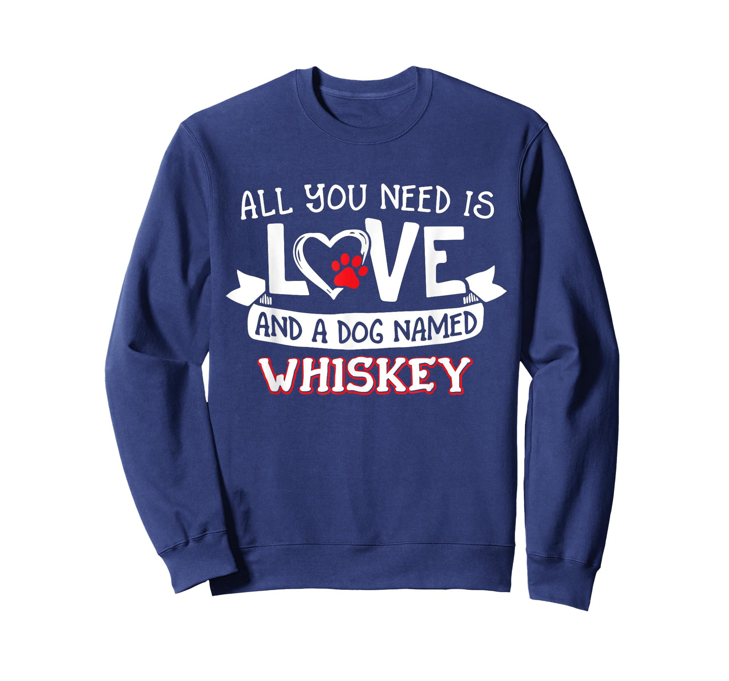 All you need is love and a dog named Whiskey small large Men Women T-Shirt