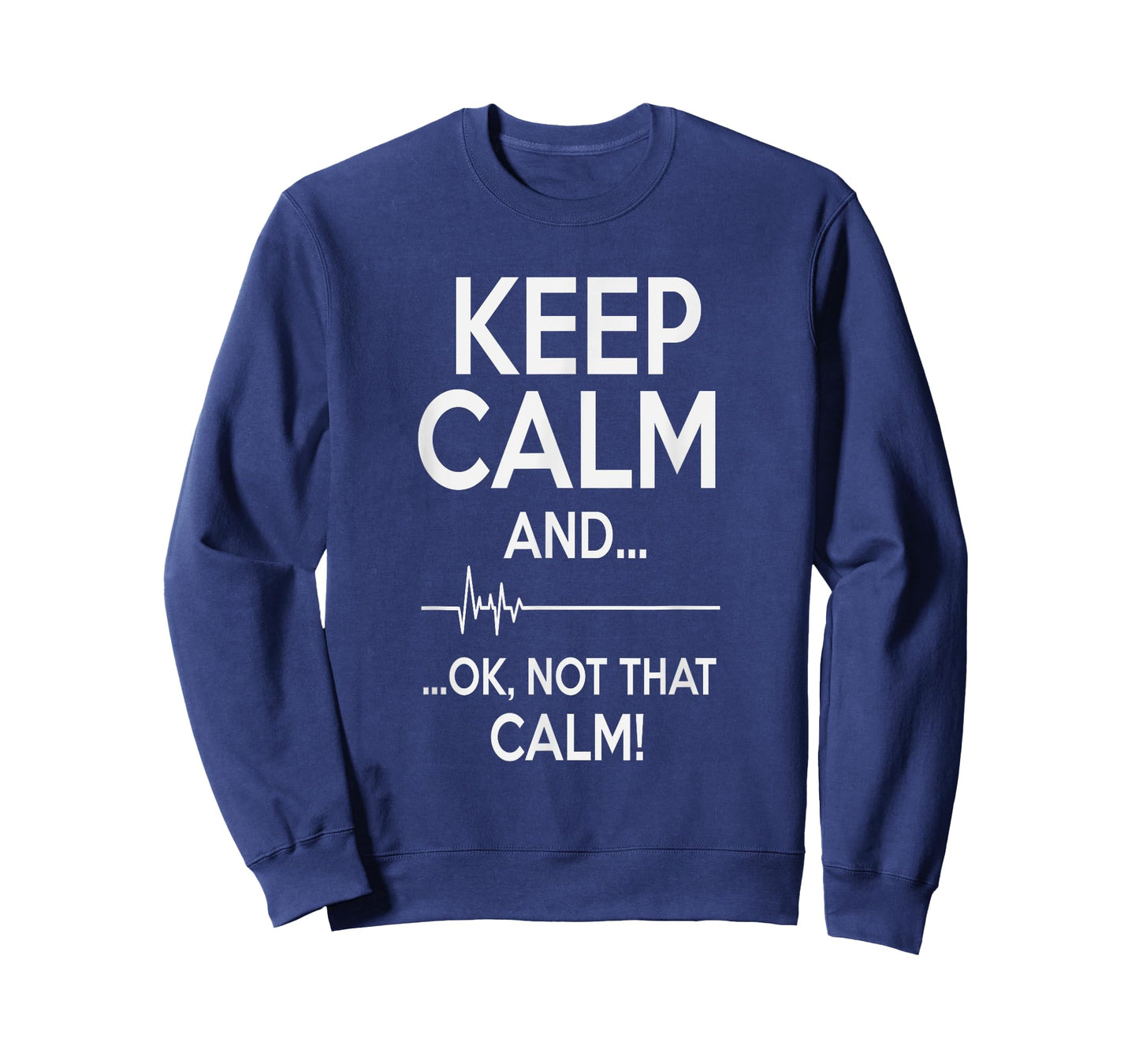 Keep Calm And OK Not That Calm Funny Medical ECG T-Shirt