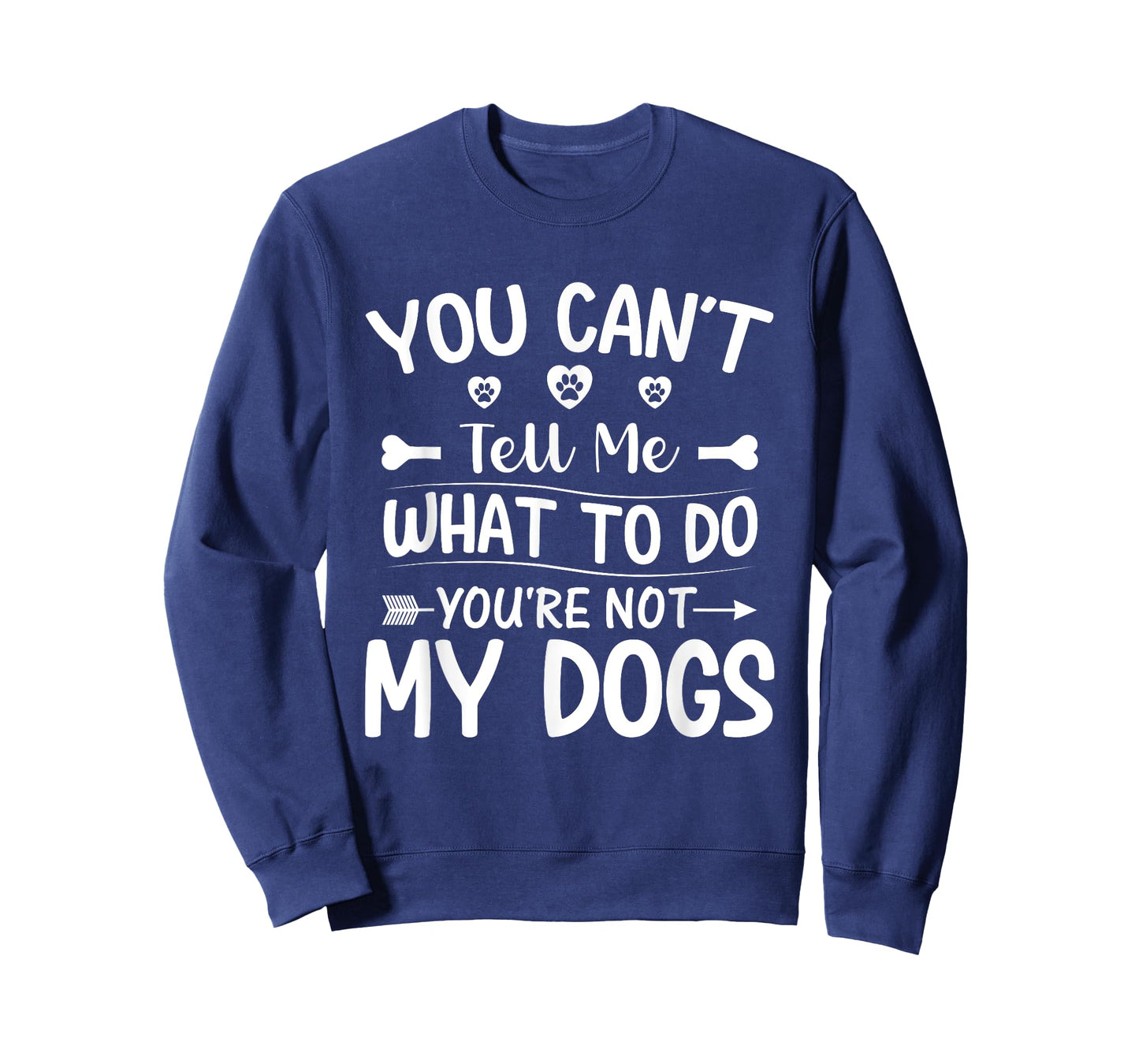 Dog Lover - You Can't Tell me What to do You're not My Dogs T-Shirt