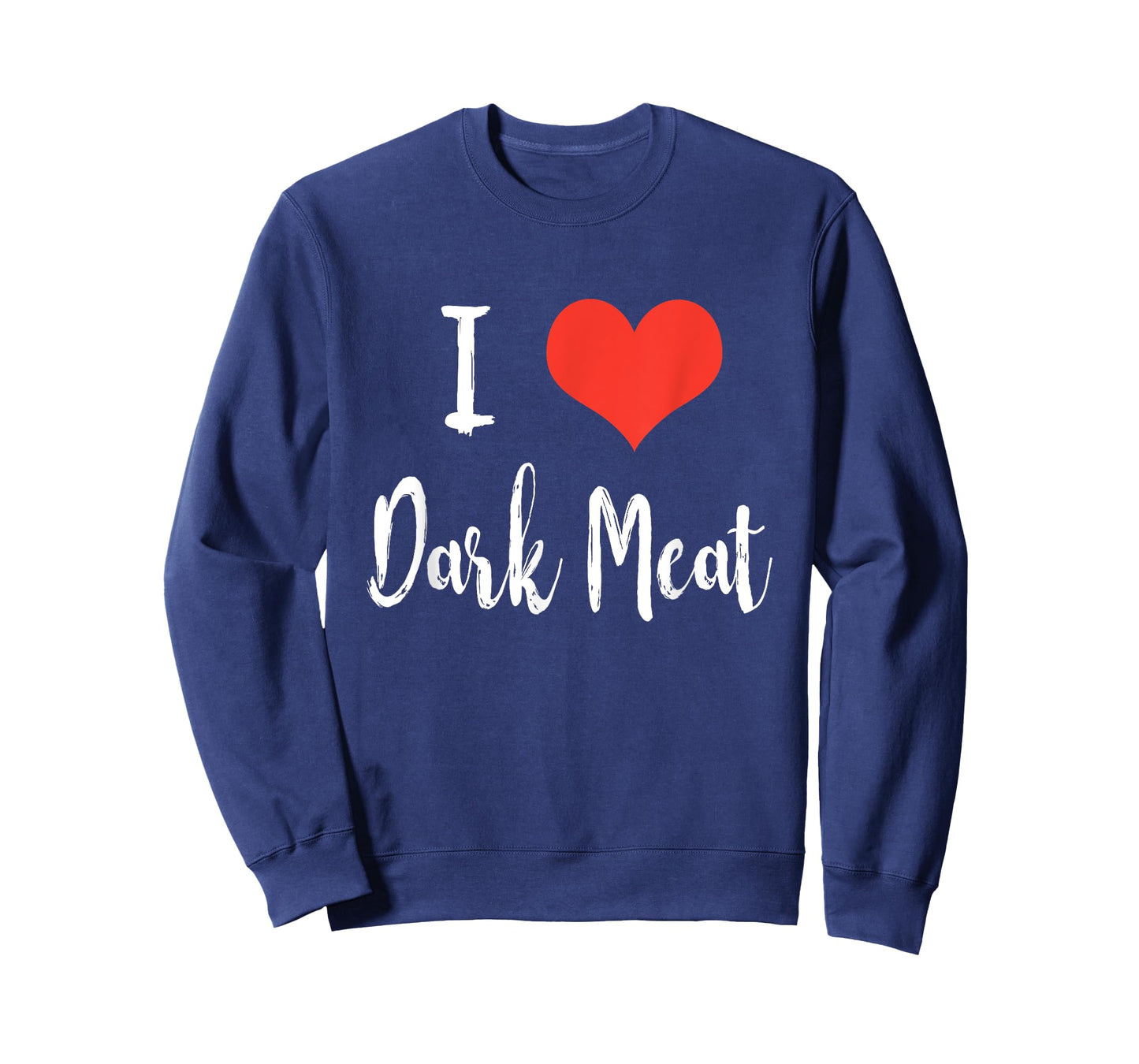 I Love Dark Meat T Shirt T-Shirt