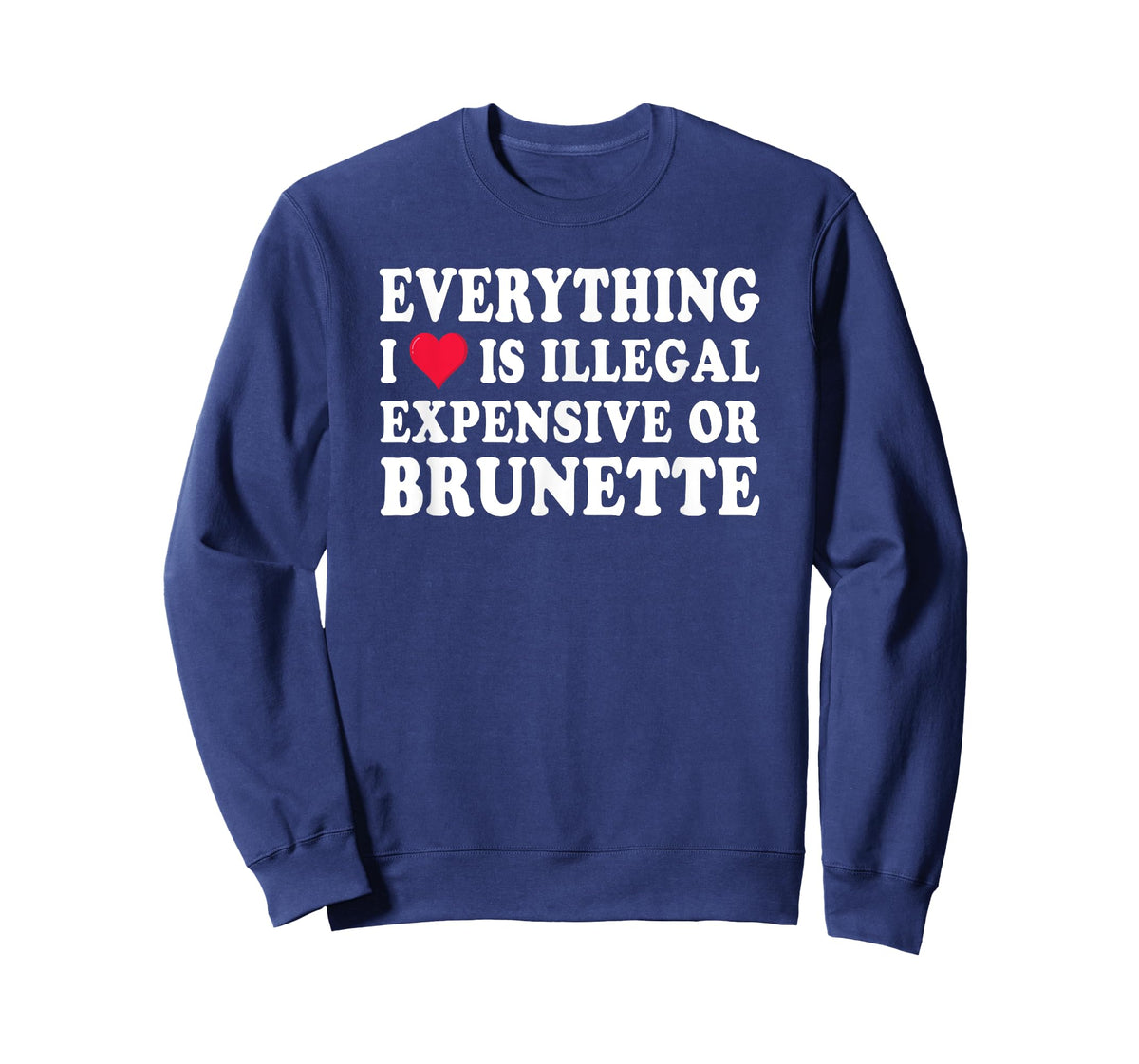 Everything i love is illegal expensive or brunette GF T-Shirt