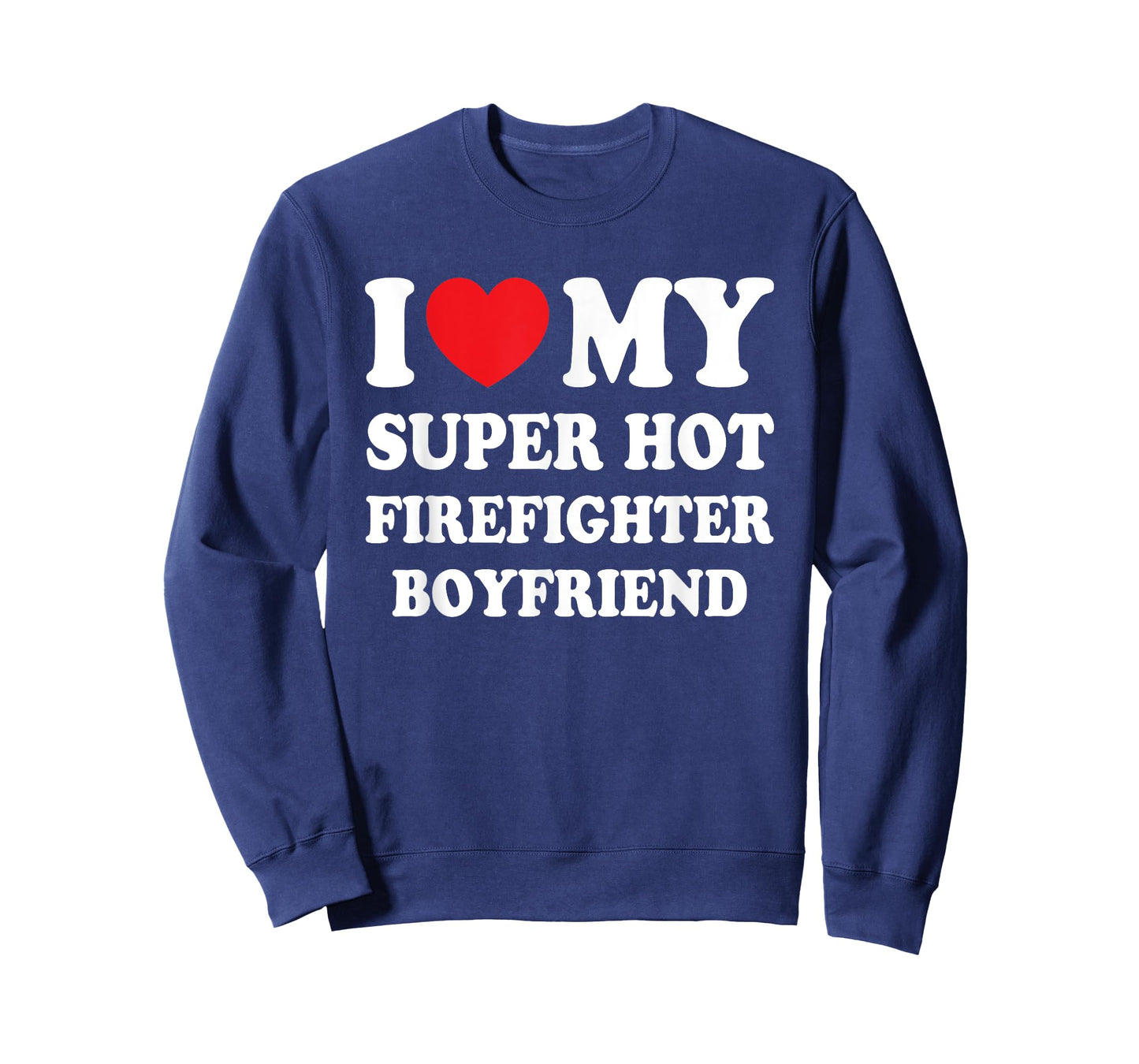 I Love My Super Hot Firefighter Boyfriend Funny Girlfriend T-Shirt