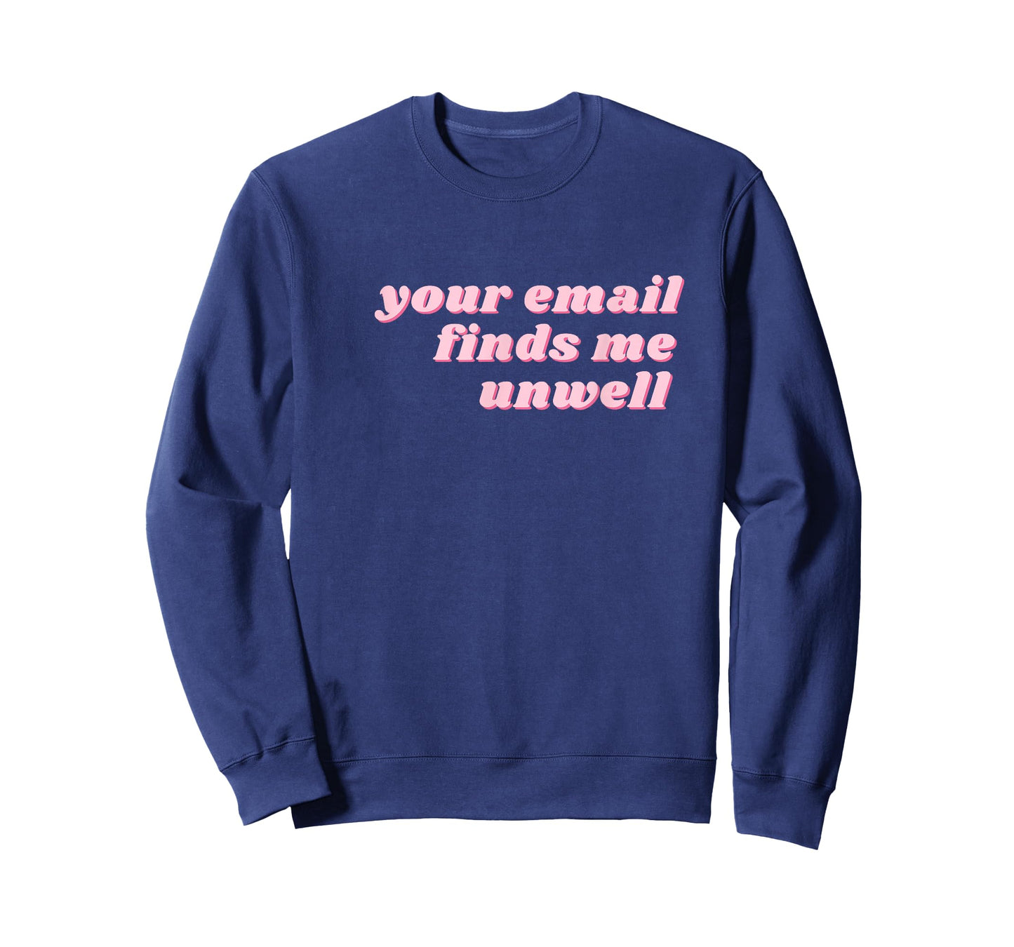 Your Email Finds Me Unwell – Funny Office & Work from Home T-Shirt