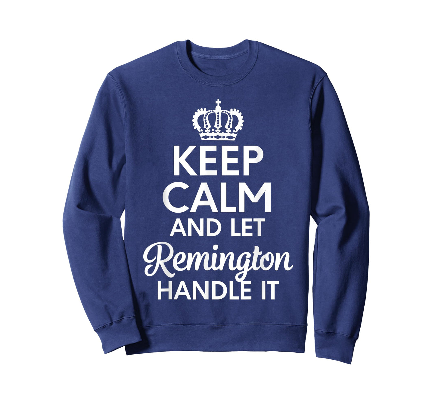 Remington Name, Keep Calm And Let Remington Handle It T-Shirt