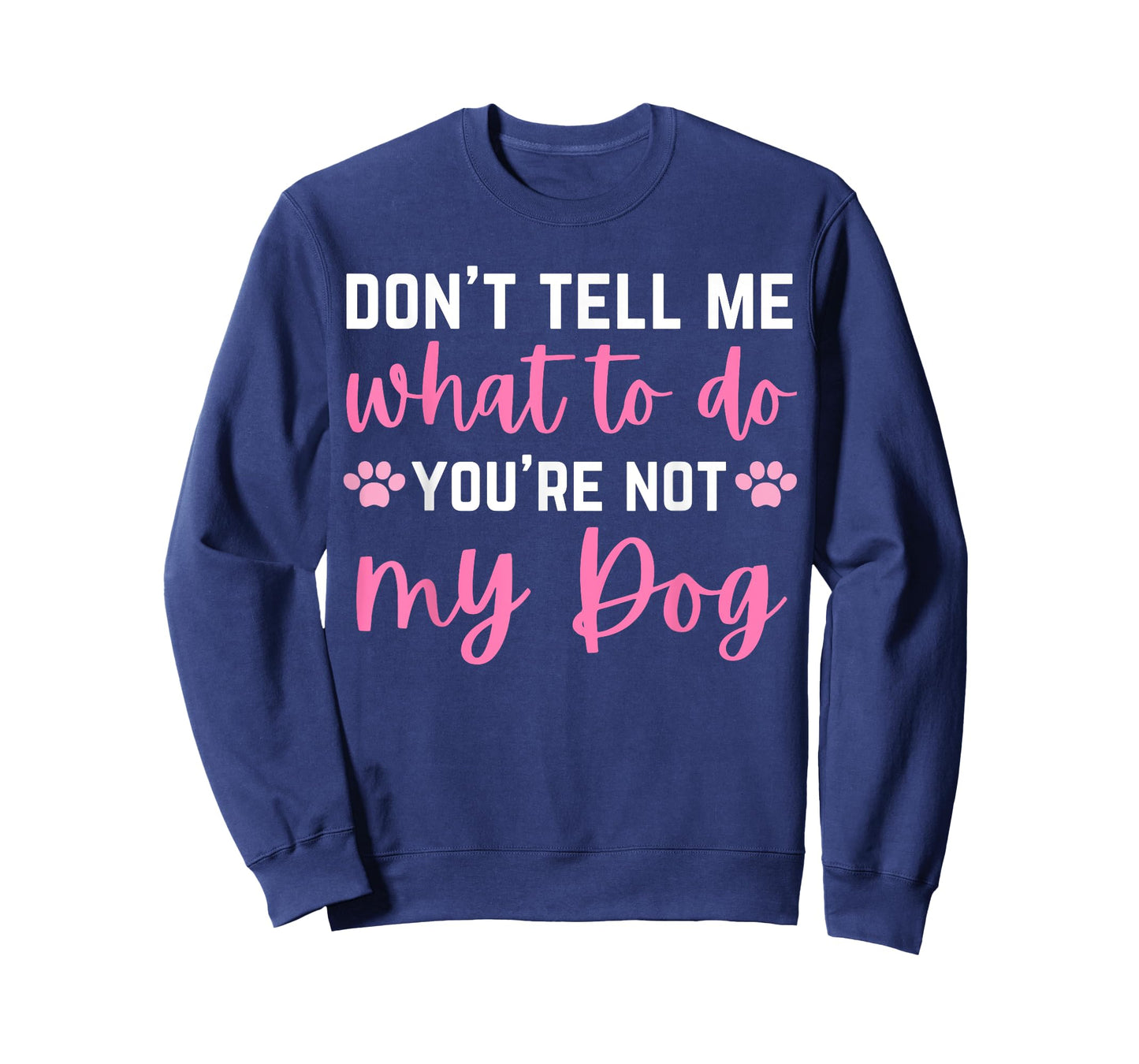 Don't Tell Me What To Do You're Not My Dog lover for girls T-Shirt