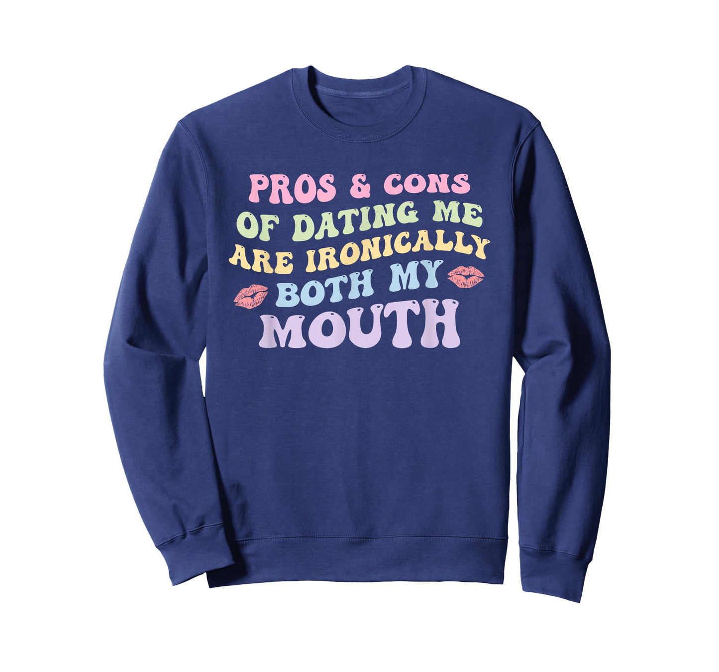 Pros & Cons Of Dating Me Are Ironically Both My Mouth T-Shirt