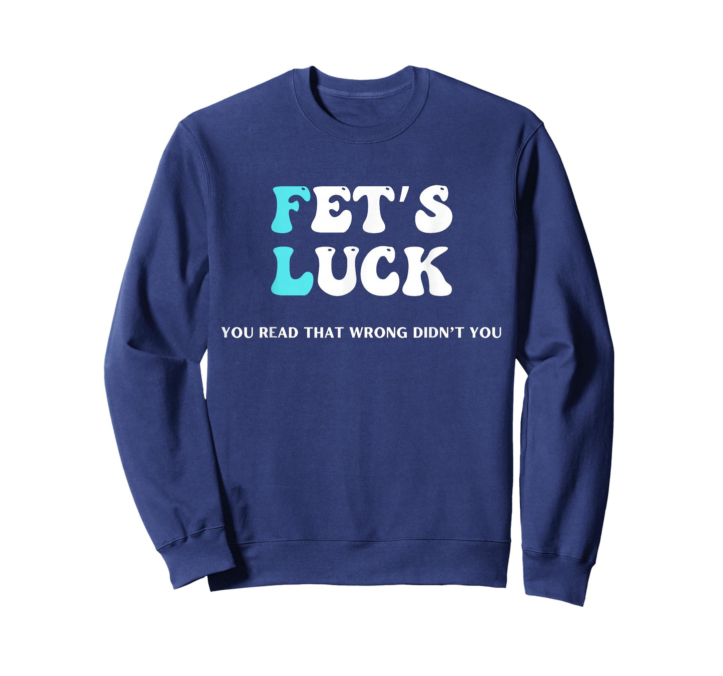 Fets Luck Funny Sarcastic Word Play For Men & Women T-Shirt