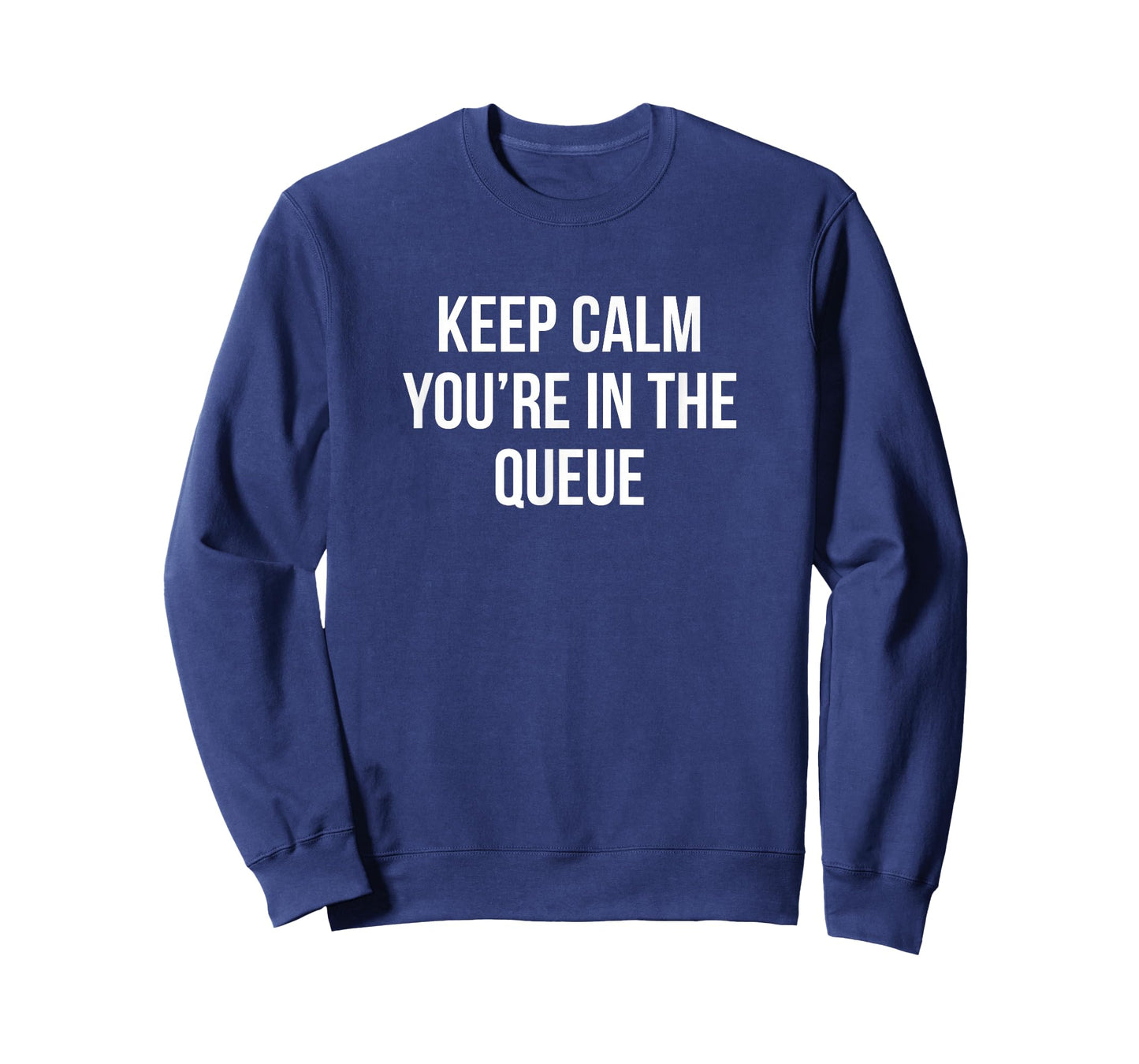 Keep Calm - You're In The Queue - T-Shirt