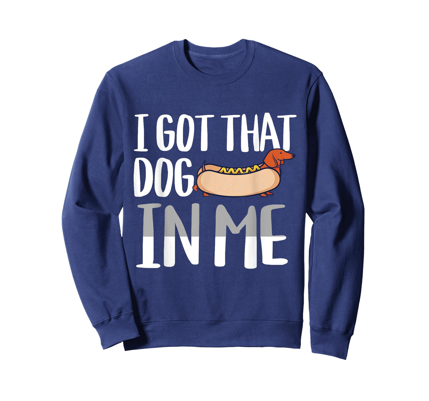 I Got That Dog In Me Hotdog Pun Design for Men Women Kids T-Shirt