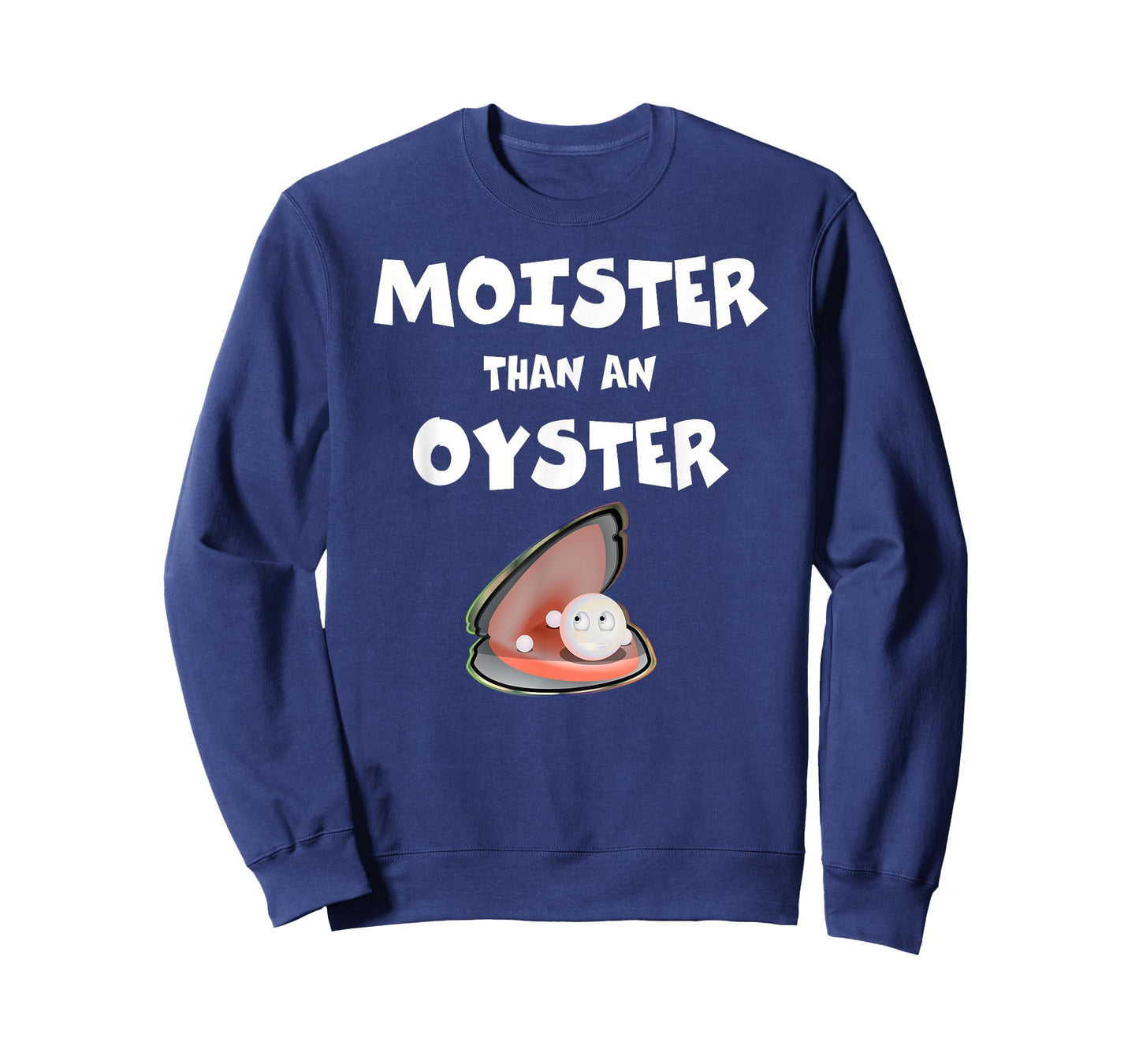 Moister Than An Oyster For Sexy Time Funny Oyster T-Shirt